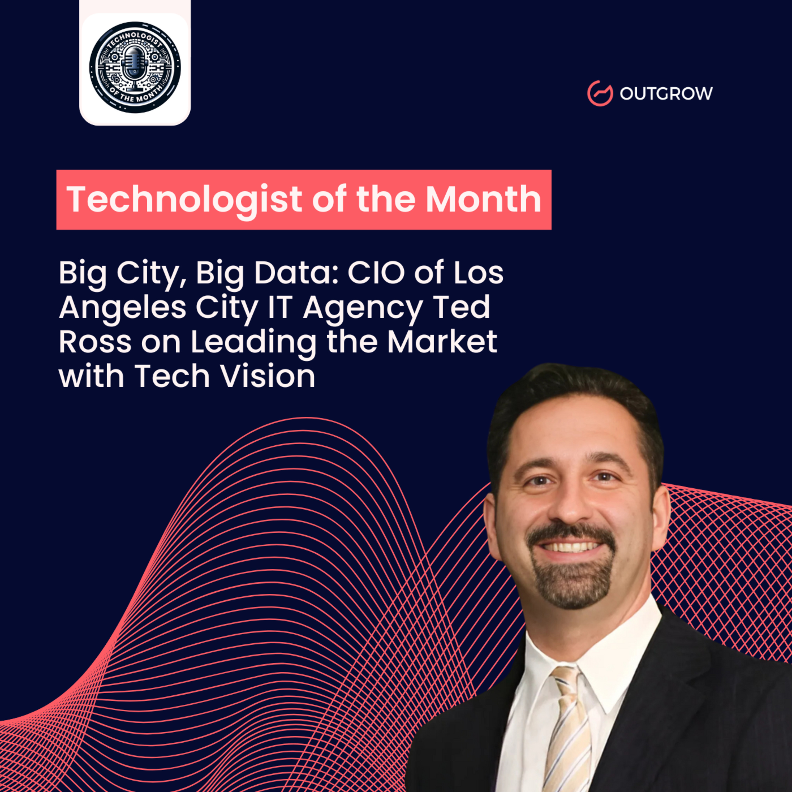 Episode 75- Big City, Big Data: CIO of LA City IT Agency Ted Ross on Leading the Market with Tech Vision episode artwork