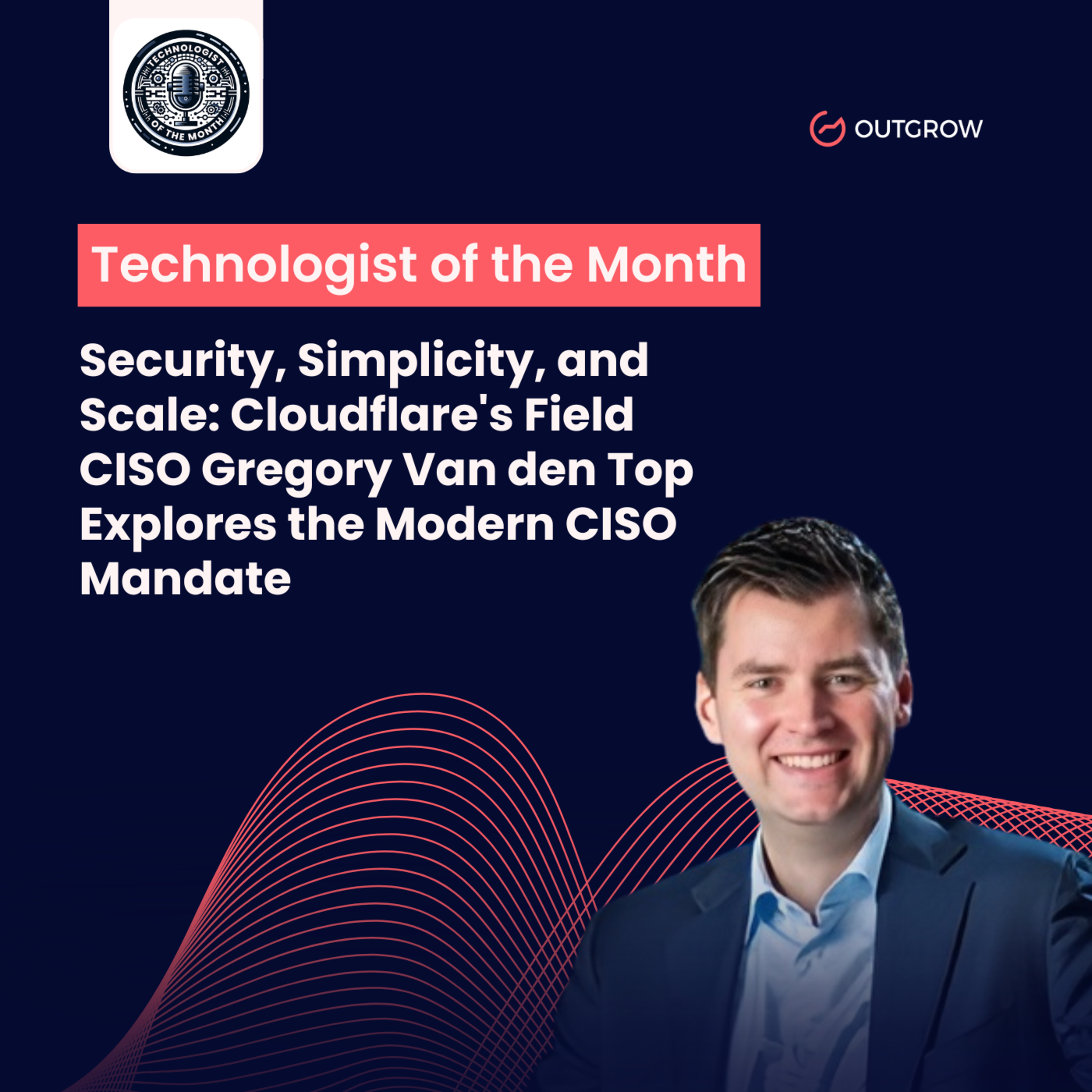 EPISODE 93- Security, Simplicity, and Scale: Cloudflare's Field CISO Gregory Van den Top Explores the Modern CISO Mandate episode artwork