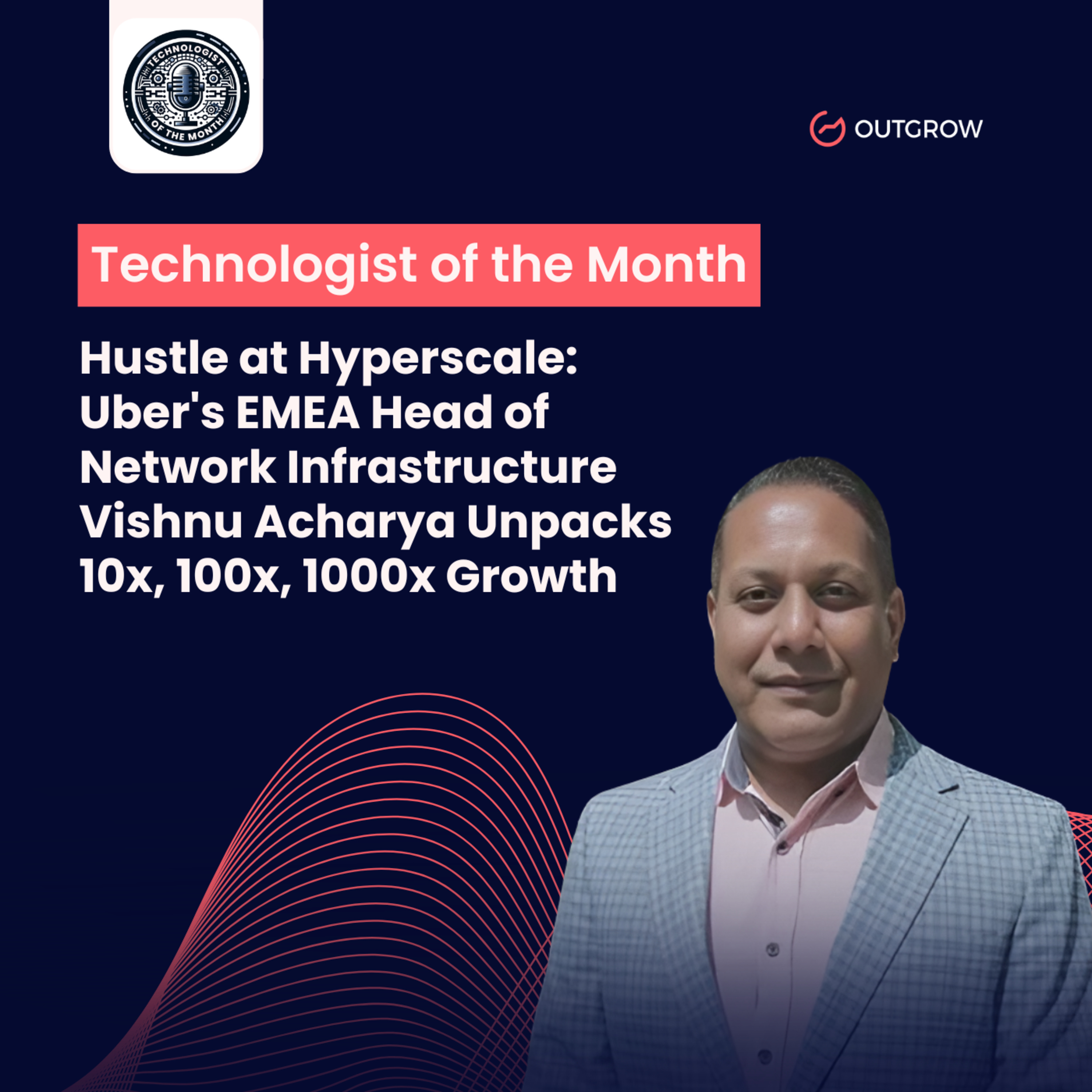 EPISODE 95- Hustle at Hyperscale: Uber's EMEA Head of Network Infrastructure Vishnu Acharya Unpacks 10x, 100x, 1000x Growth episode artwork