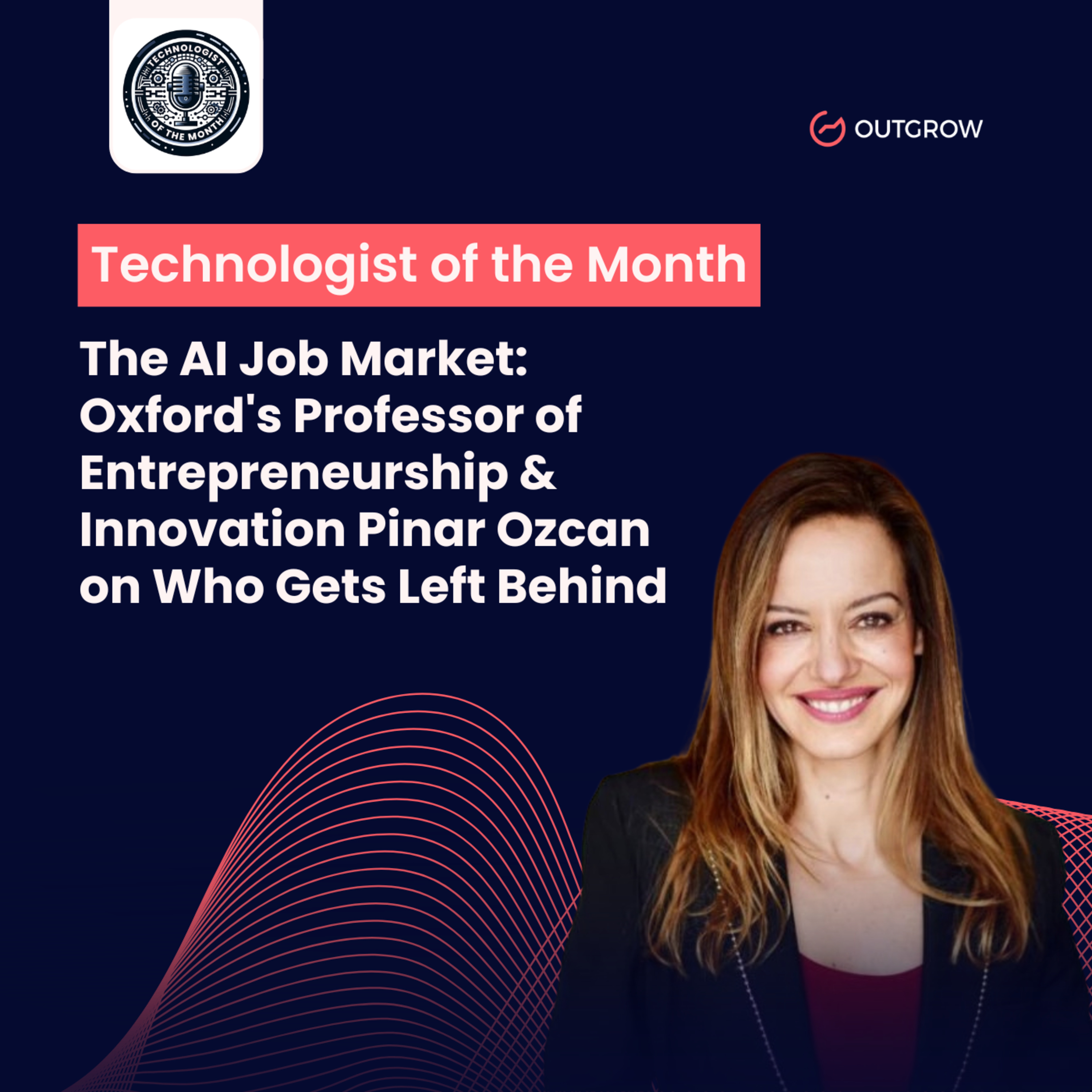 EPISODE 96- The AI Job Market: Oxford's Professor of Entrepreneurship & Innovation Pinar Ozcan on Who Gets Left Behind episode artwork