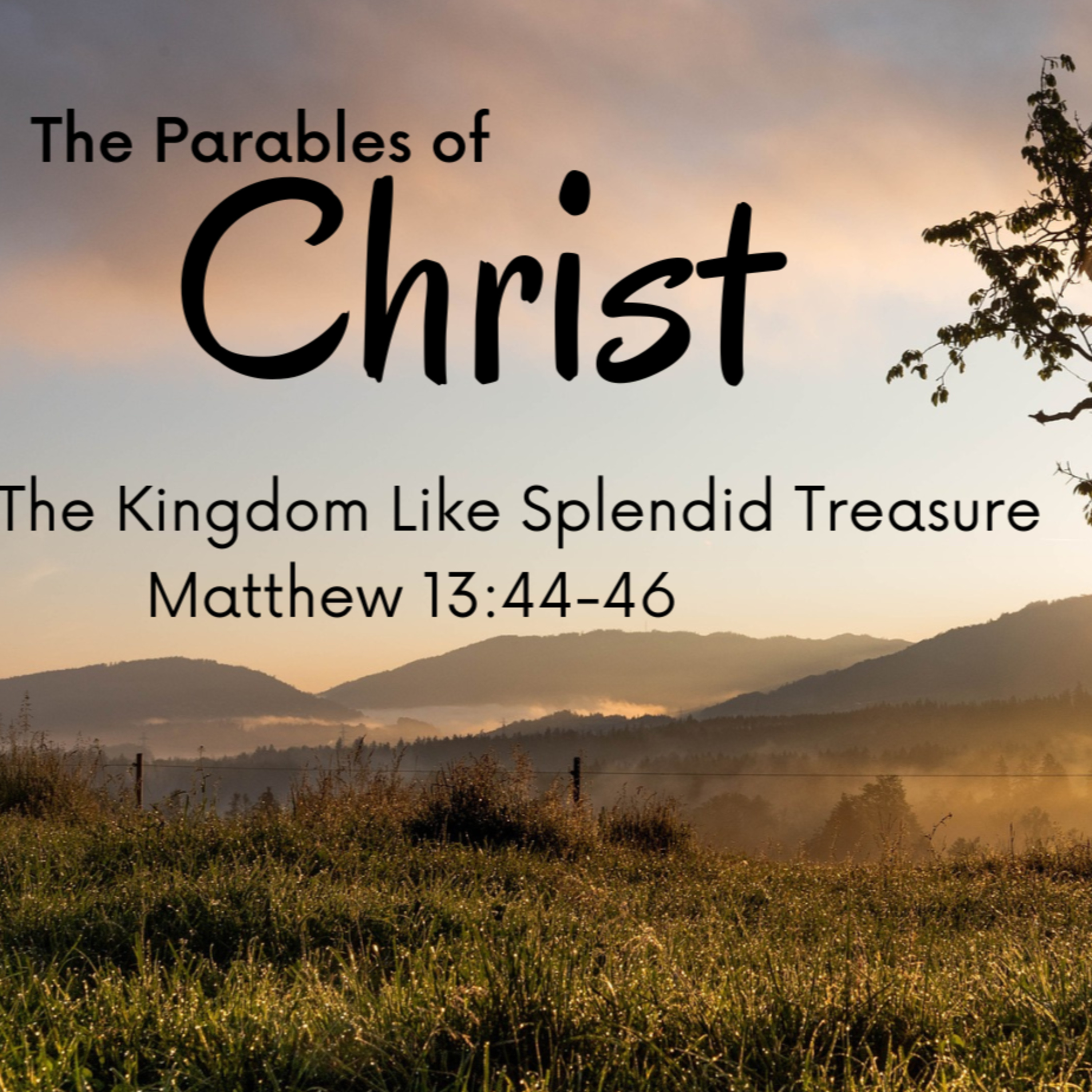 The Kingdom Like Splendid Treasure - Matthew 13:44-46 - The Parables of Christ Series - Pastor Kirk Leach episode artwork