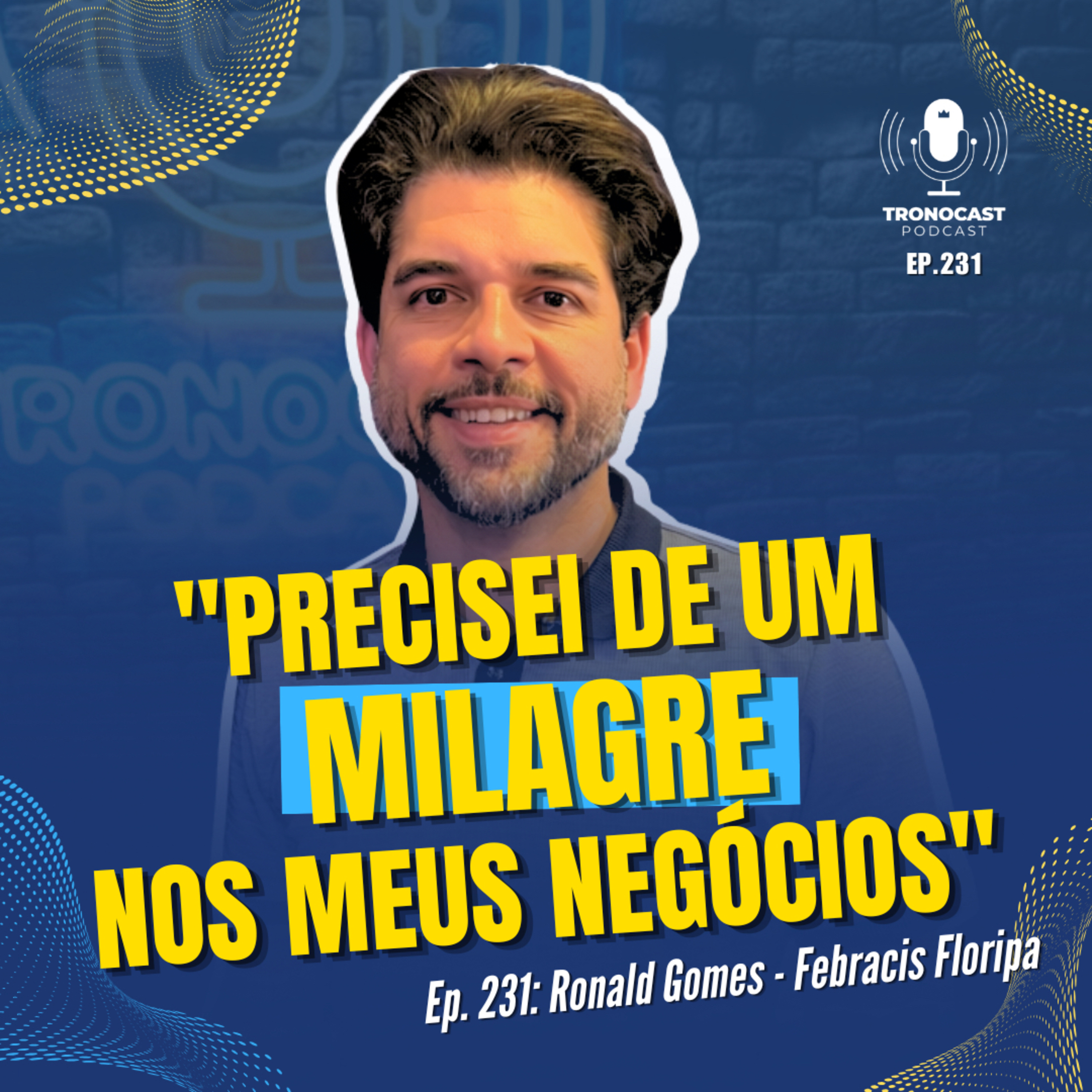 Precisei de um milagre nos meus negócios! | TronoCast EP 231 | Ronald Gomes episode artwork