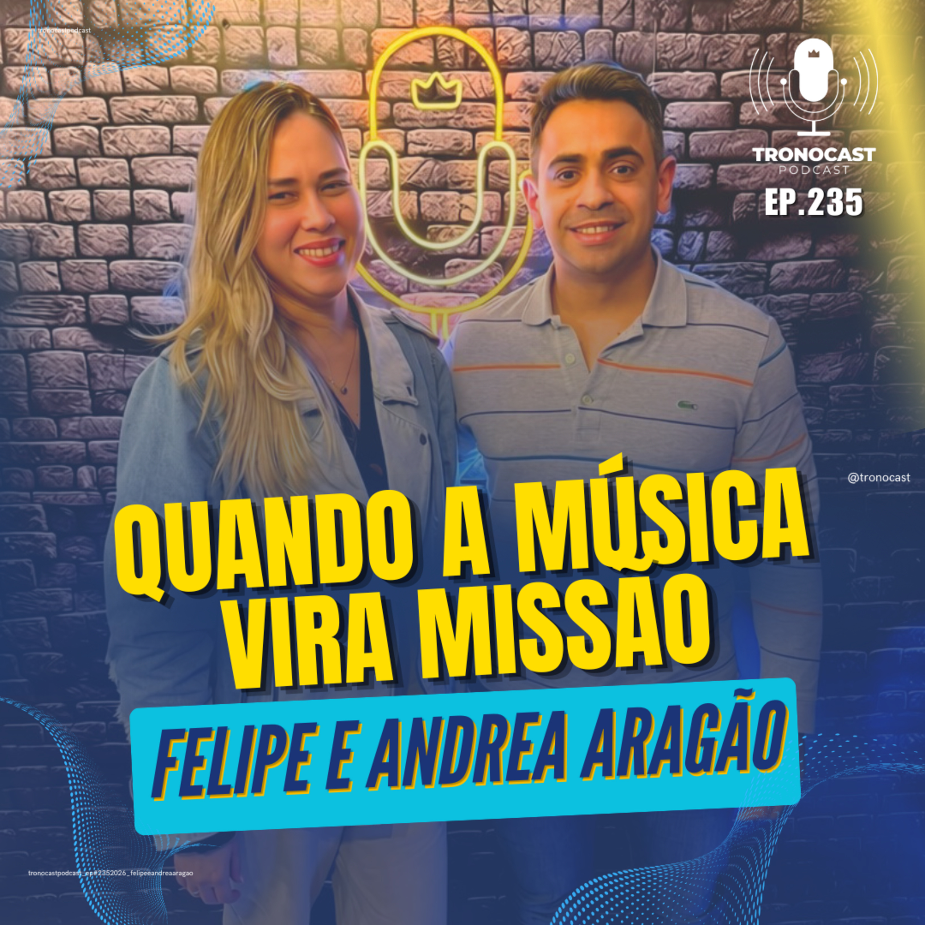 Quando a música vira missão | TronoCast EP 235 | Andrea e Felipe Aragão | TronoCast EP 235 | Andrea e Felipe Aragão episode artwork