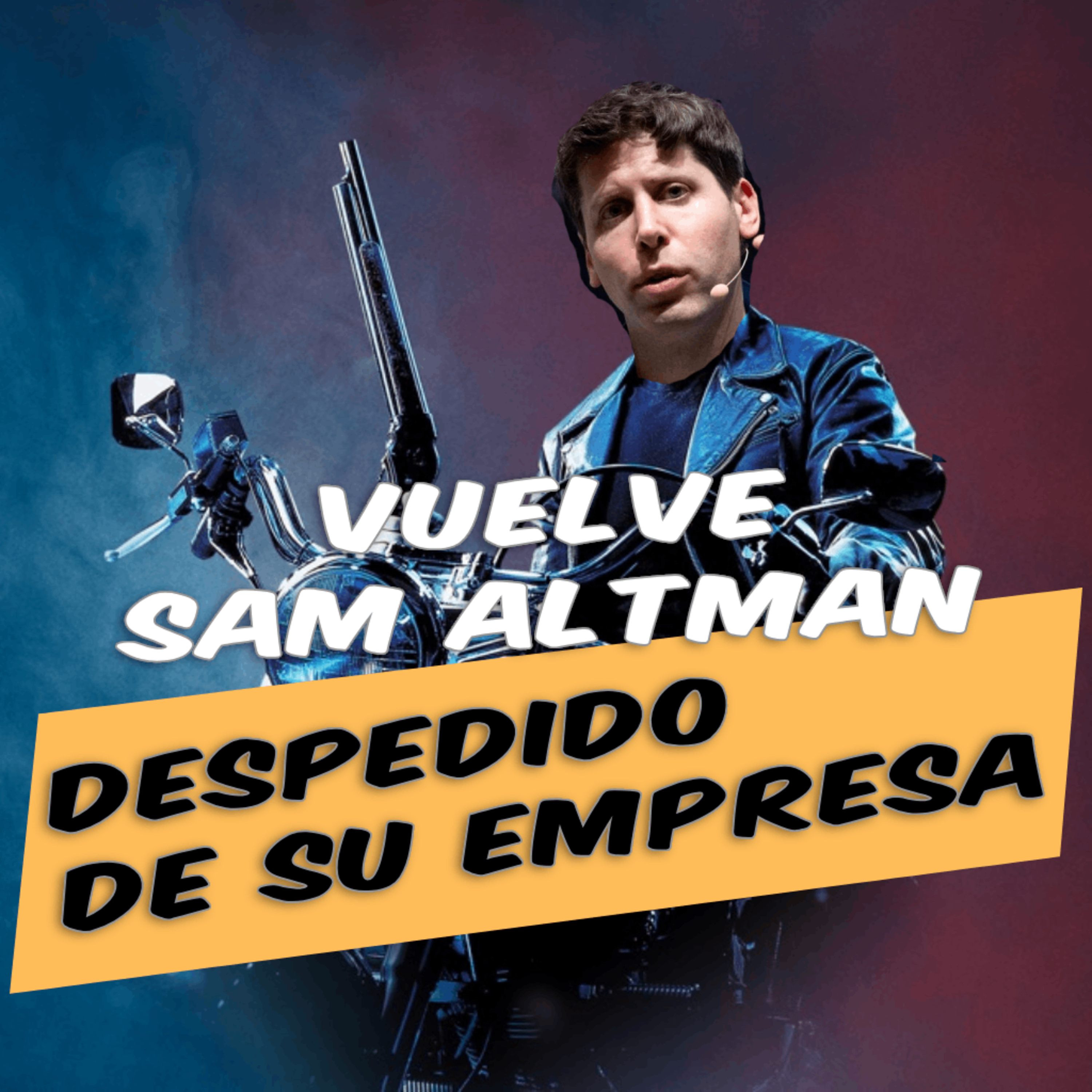 E28 - 🔥 ¡Sam Altman vuelve a OpenAI! 🔥 Despido y su regreso ¿El fin de OpenAI como lo conocemos?
