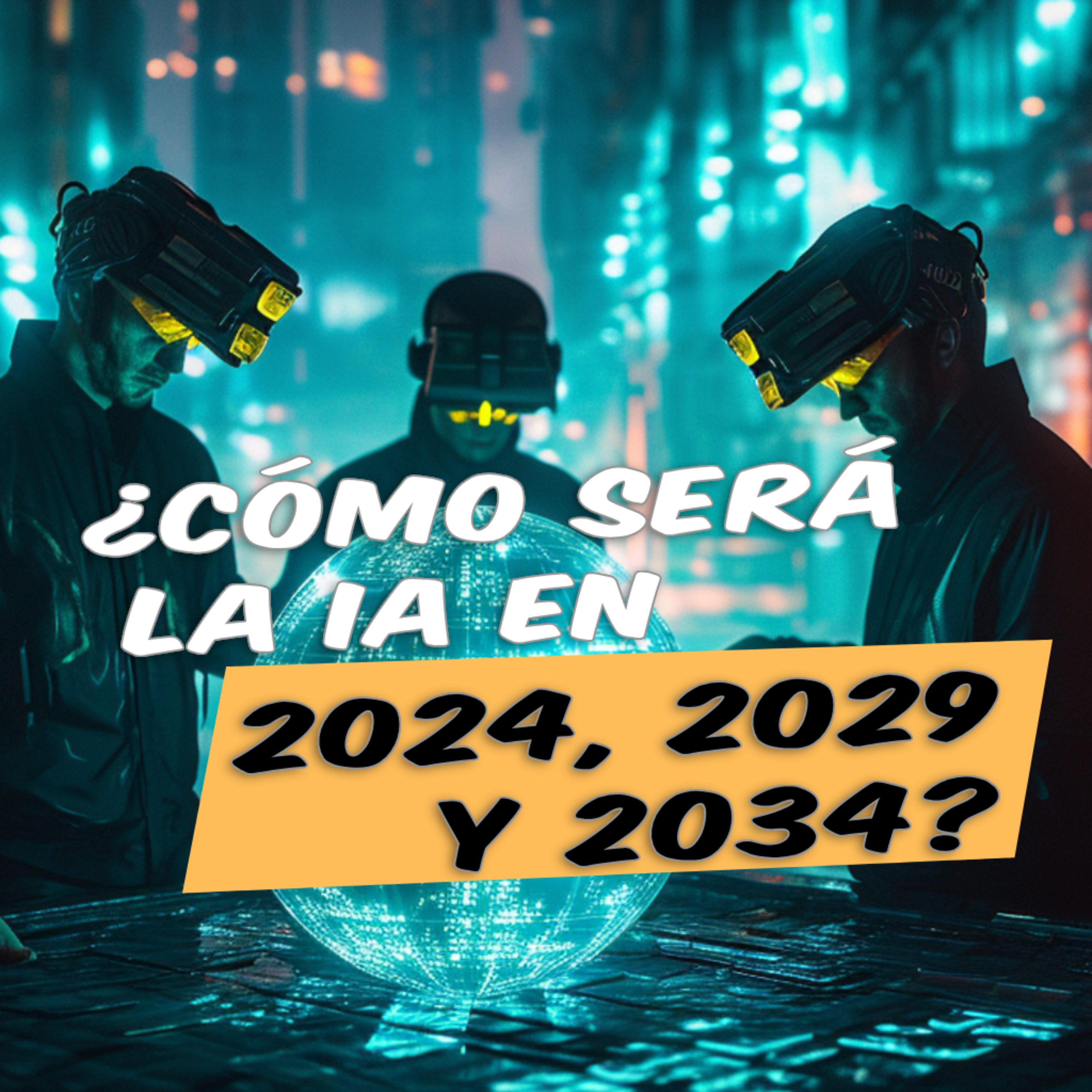E34 - 🤖 Predicciones del Futuro de la IA, a 1, 5 y 10 años vista 🧠