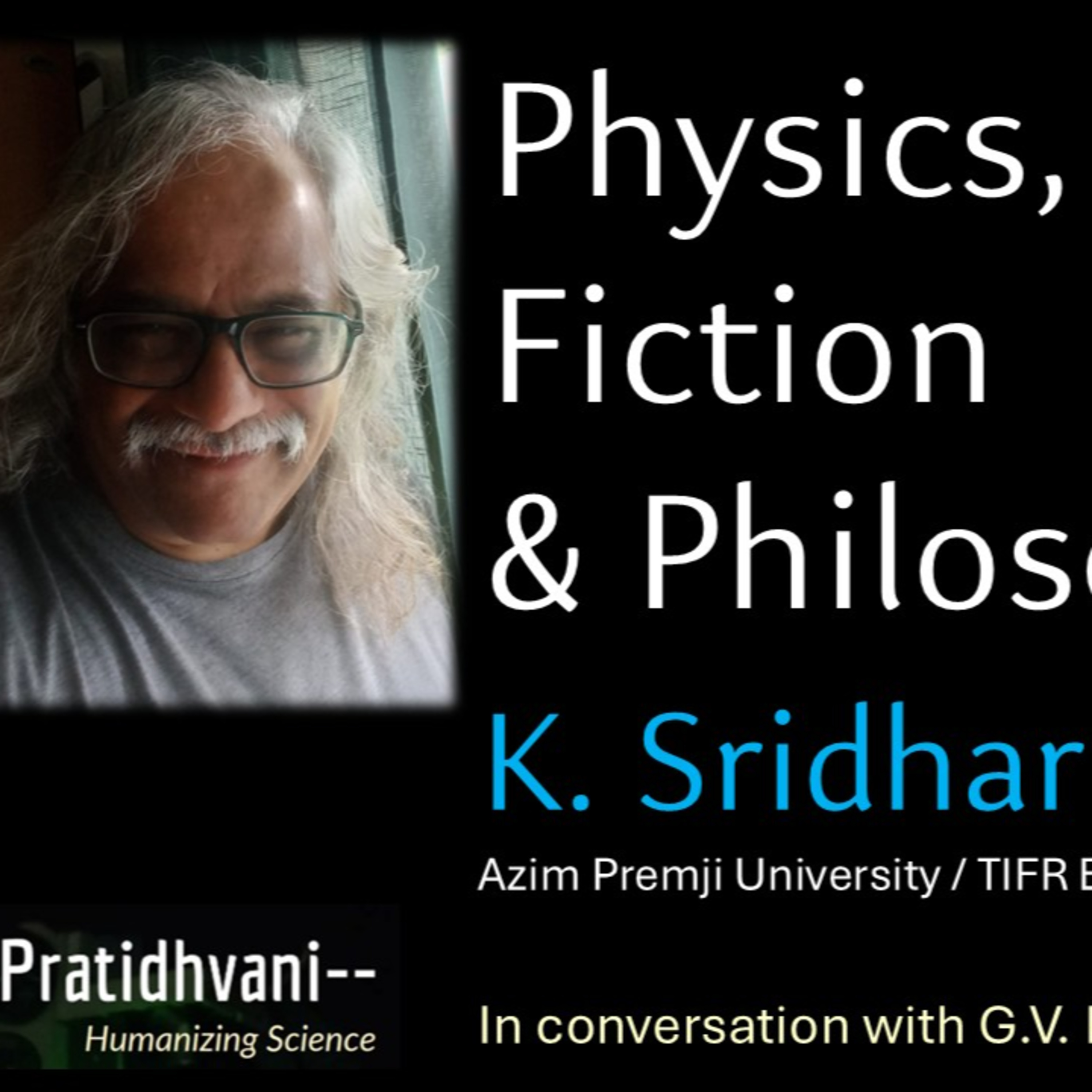 Ep 95 - Conversation with K. Sridhar : Theoretical Physics, Fiction & Philosophy | TIFR & Azim Premji University