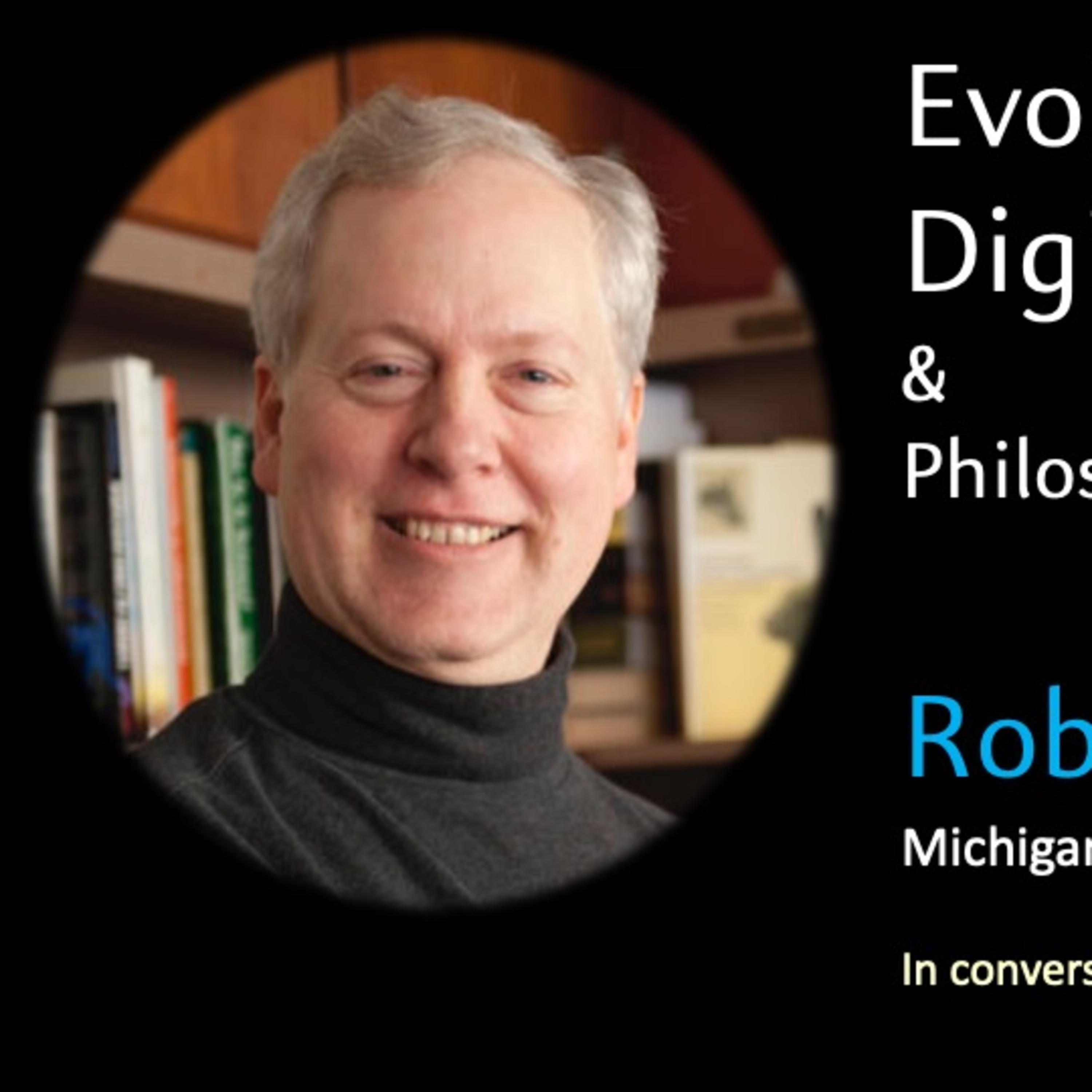 Ep 103: Conversation with Robert T Pennock: Philosophy of Science & Evolving Digital Intelligence