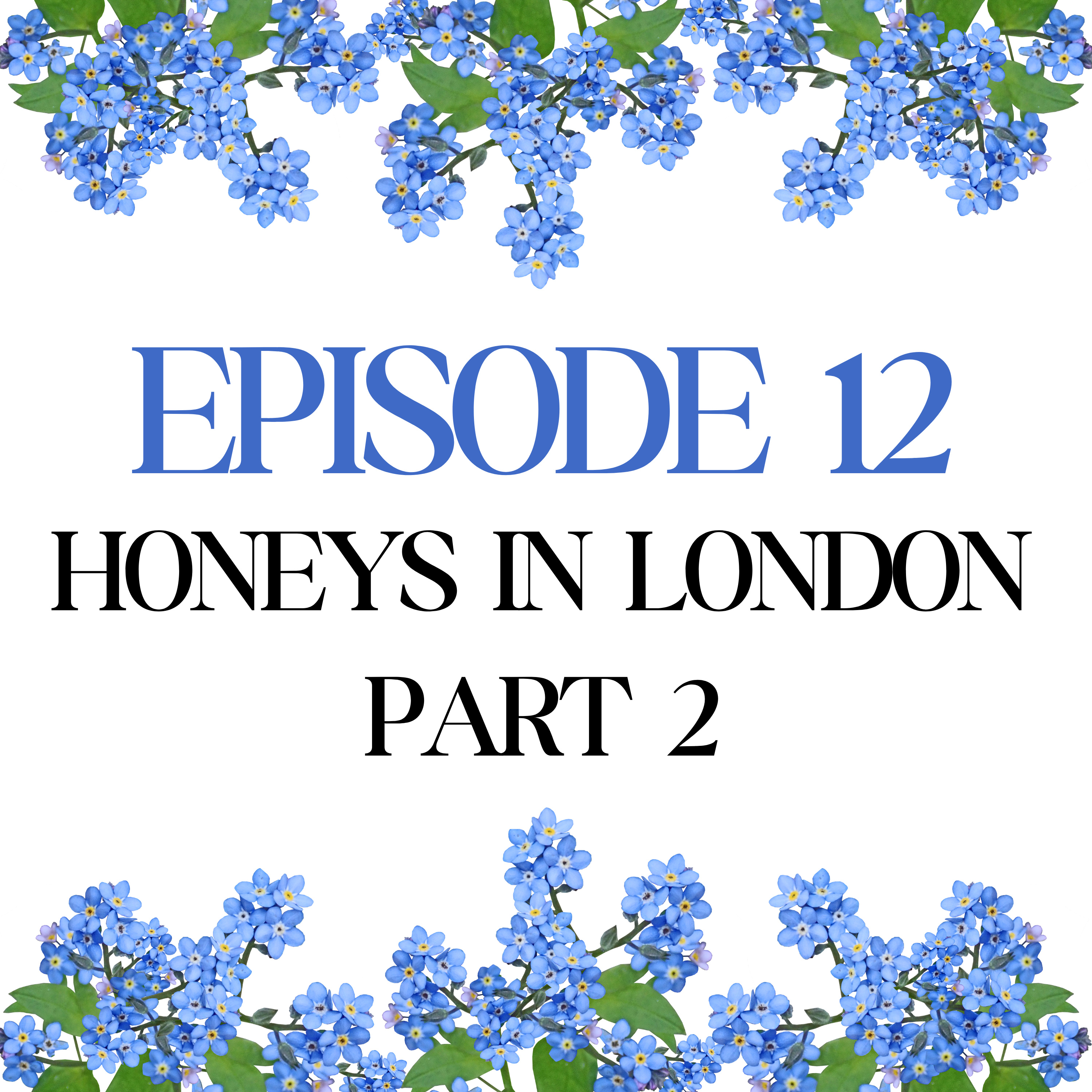 Episode 12: Honeys in London Part 2 episode artwork
