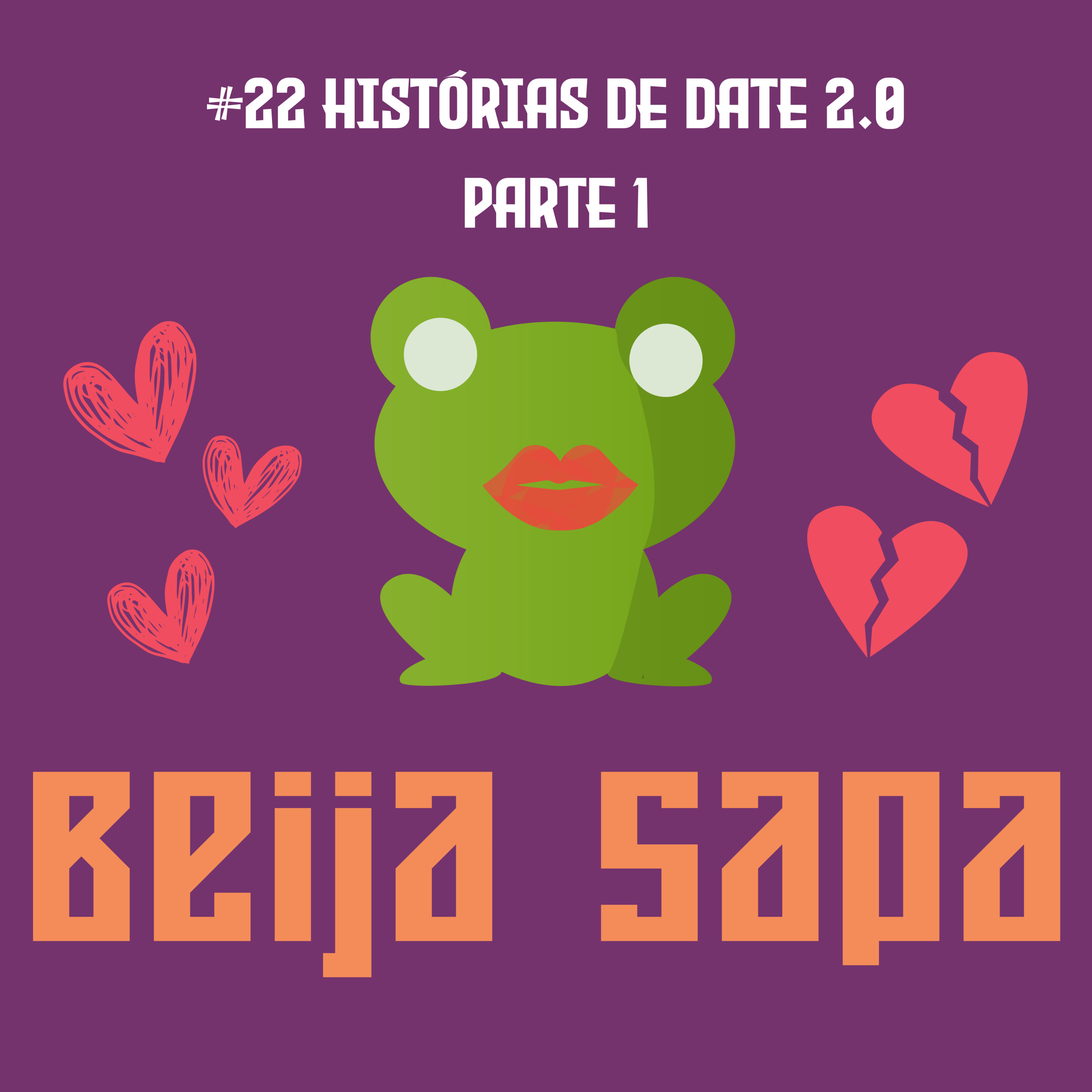 Histórias de Date 2.0 Parte 1 | Beija Sapa #22 episode artwork