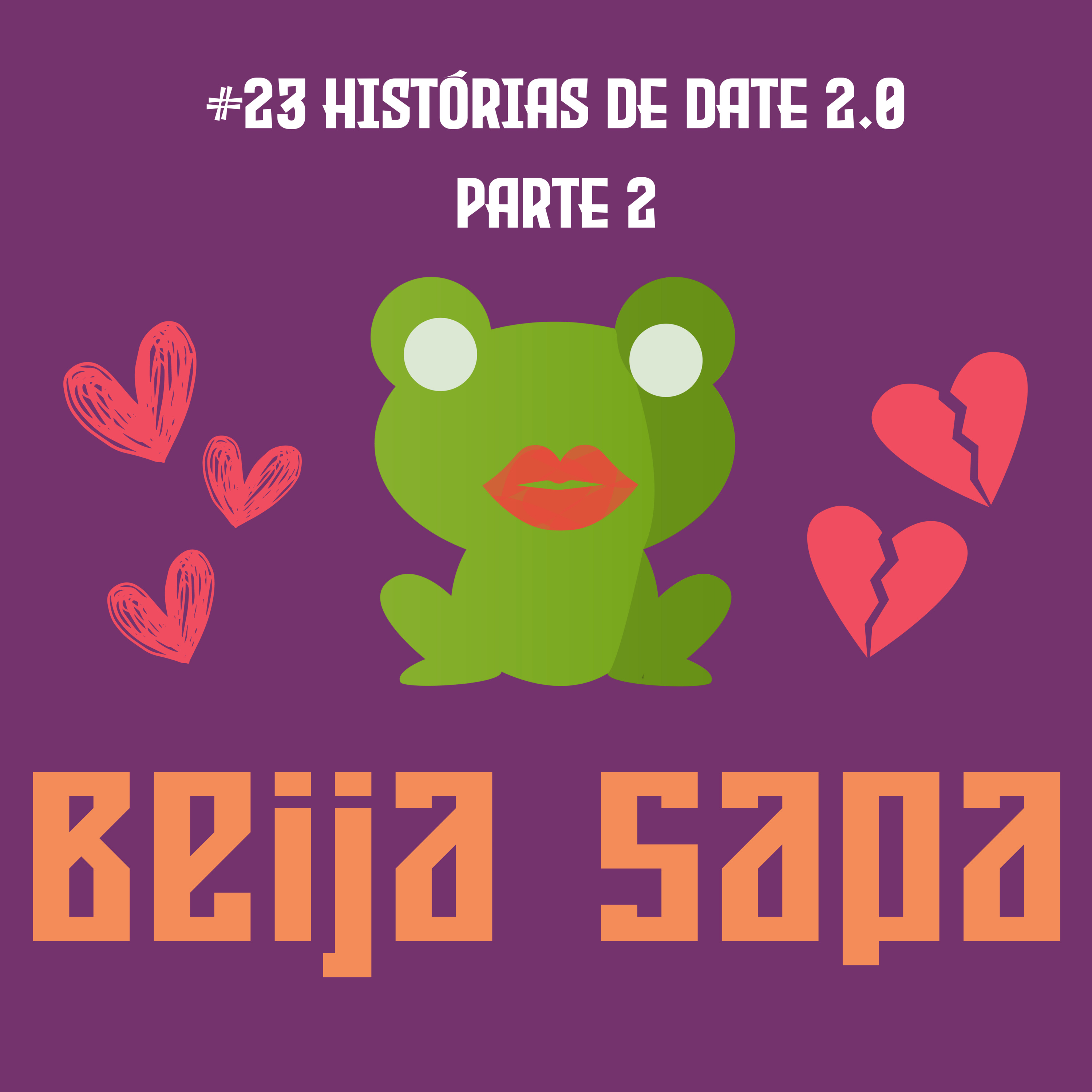 Histórias de Date 2.0 Parte 2 | Beija Sapa #23 episode artwork