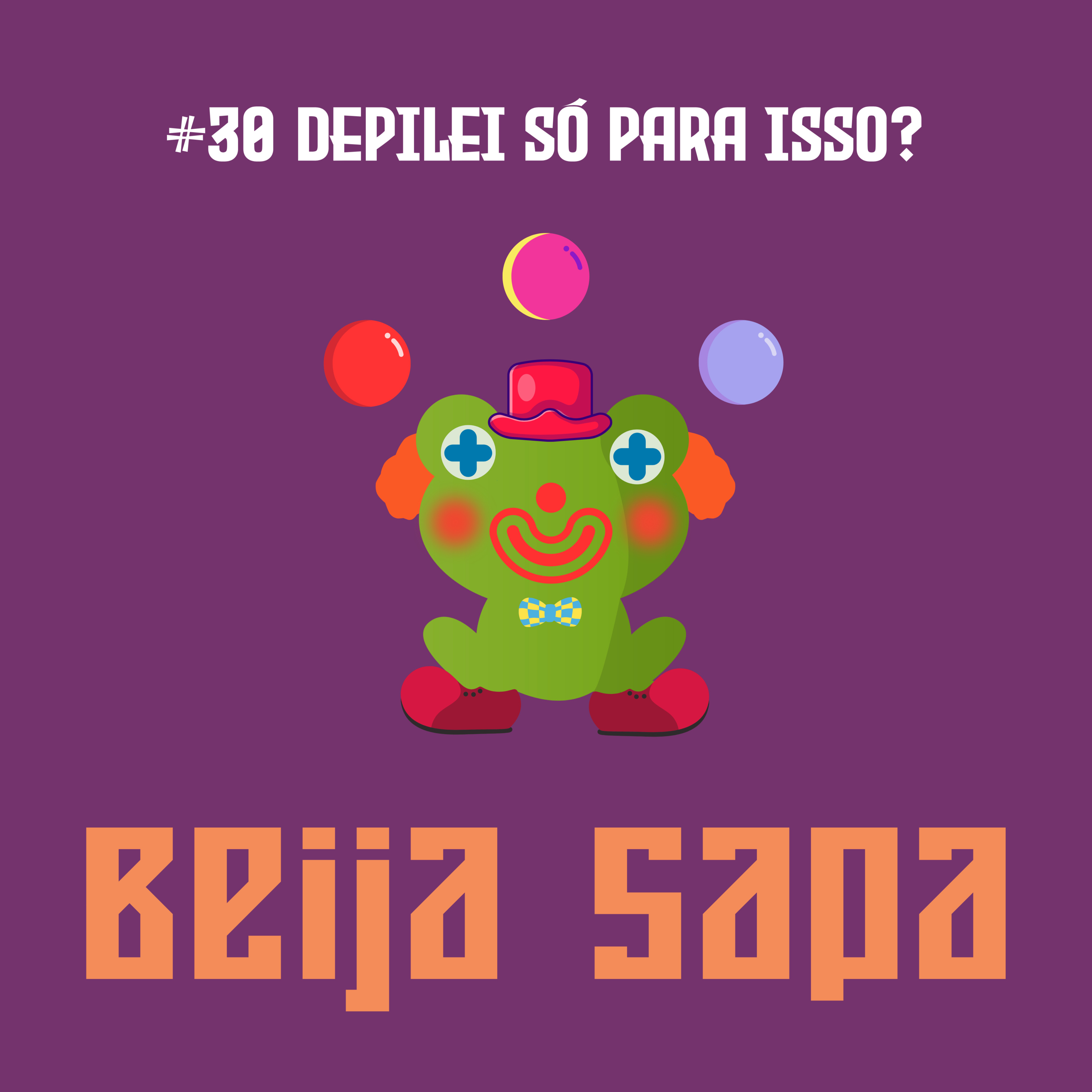 Depilei Só Para Isso? | Beija Sapa #30 episode artwork