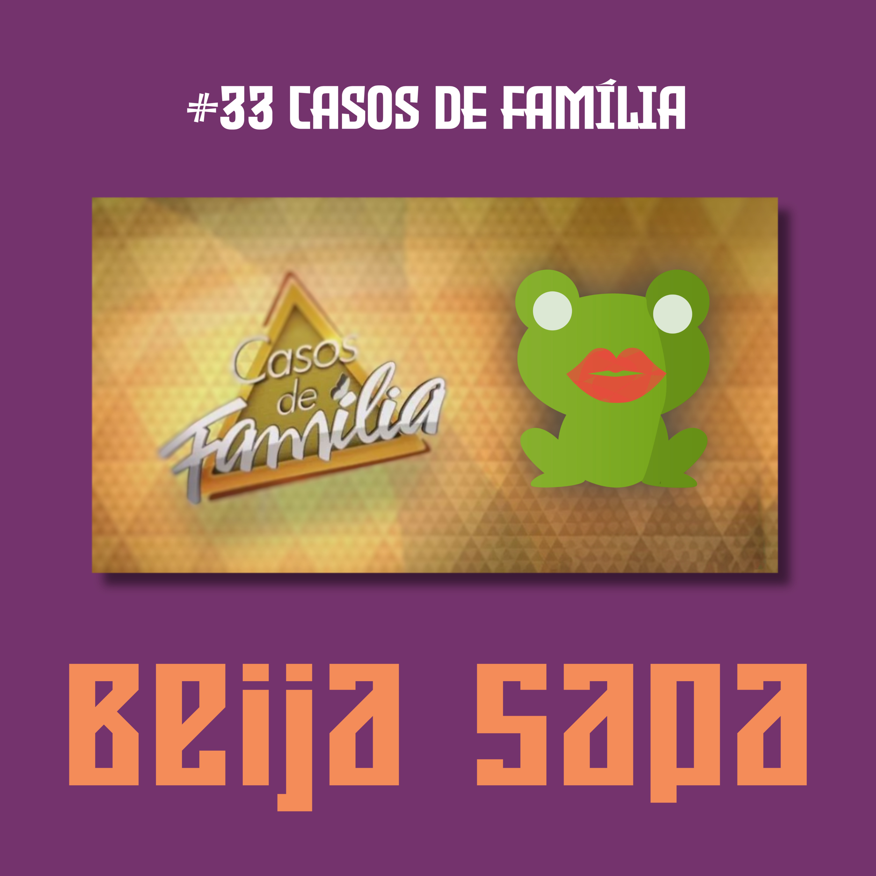 Casos de Família | Beija Sapa #33 episode artwork