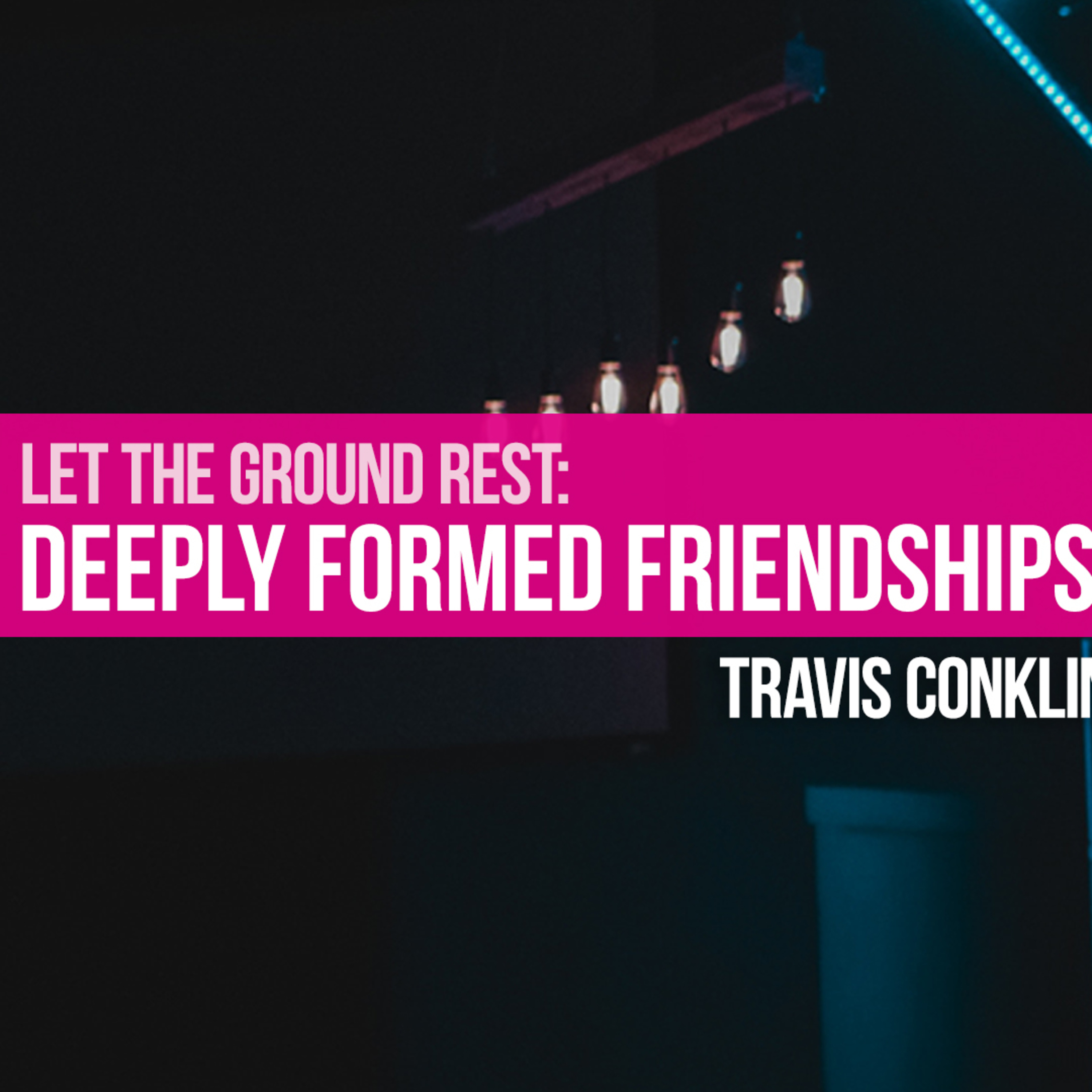 Deeply Formed Friendships (Travis Conklin) episode artwork