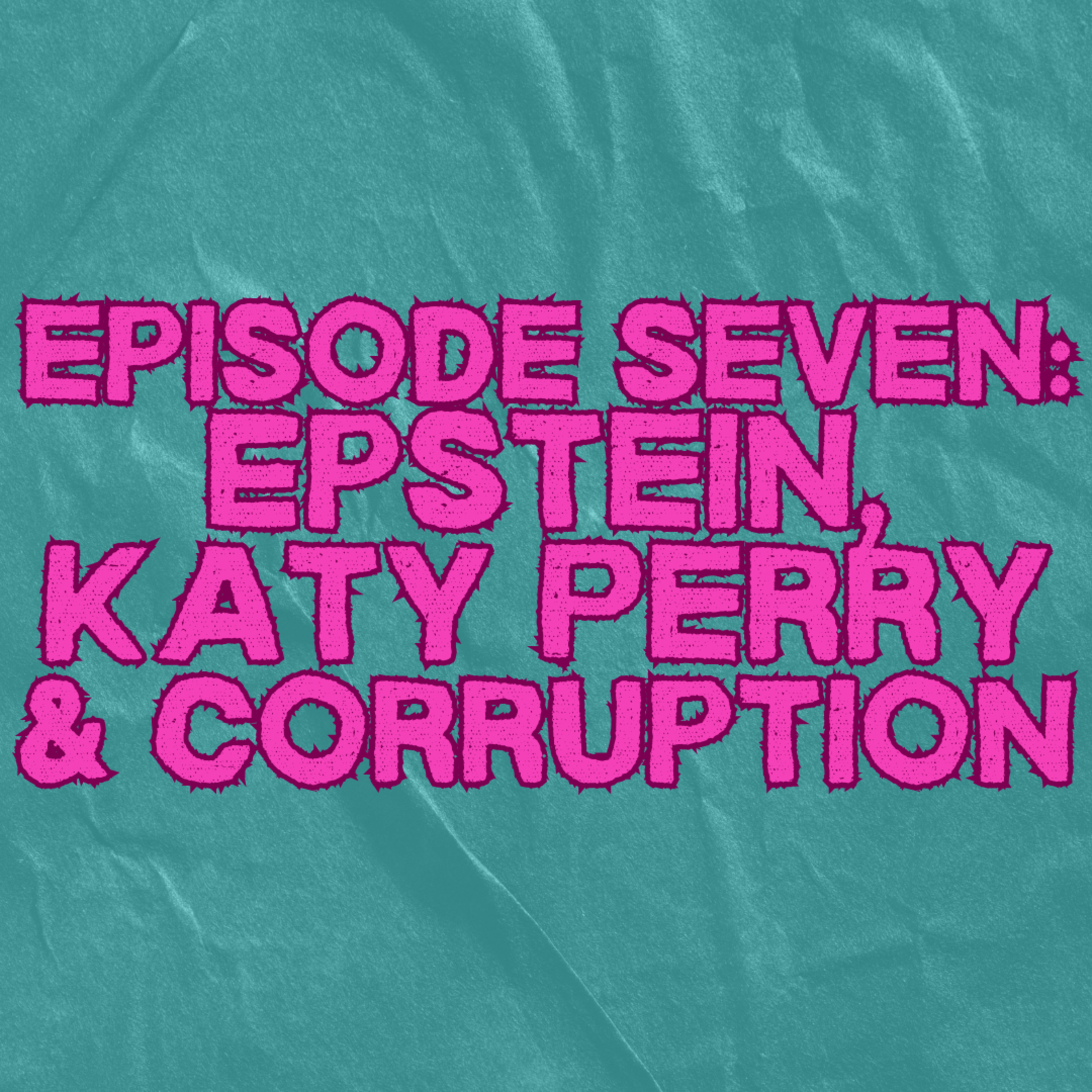 7. Epstein, Katy Perry and Corruption episode artwork