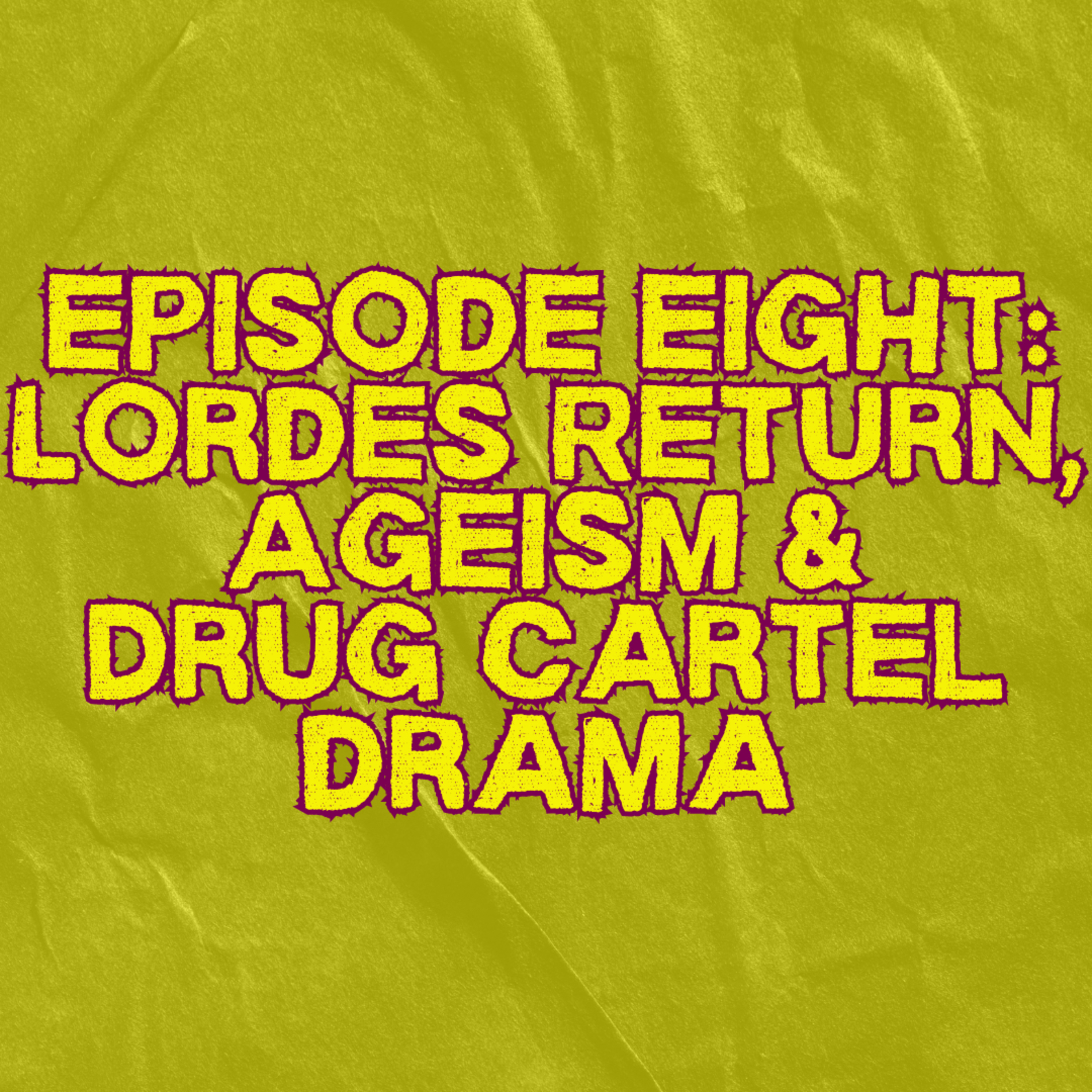 8. Lorde Returns, Ageism & Drug Cartel Drama episode artwork