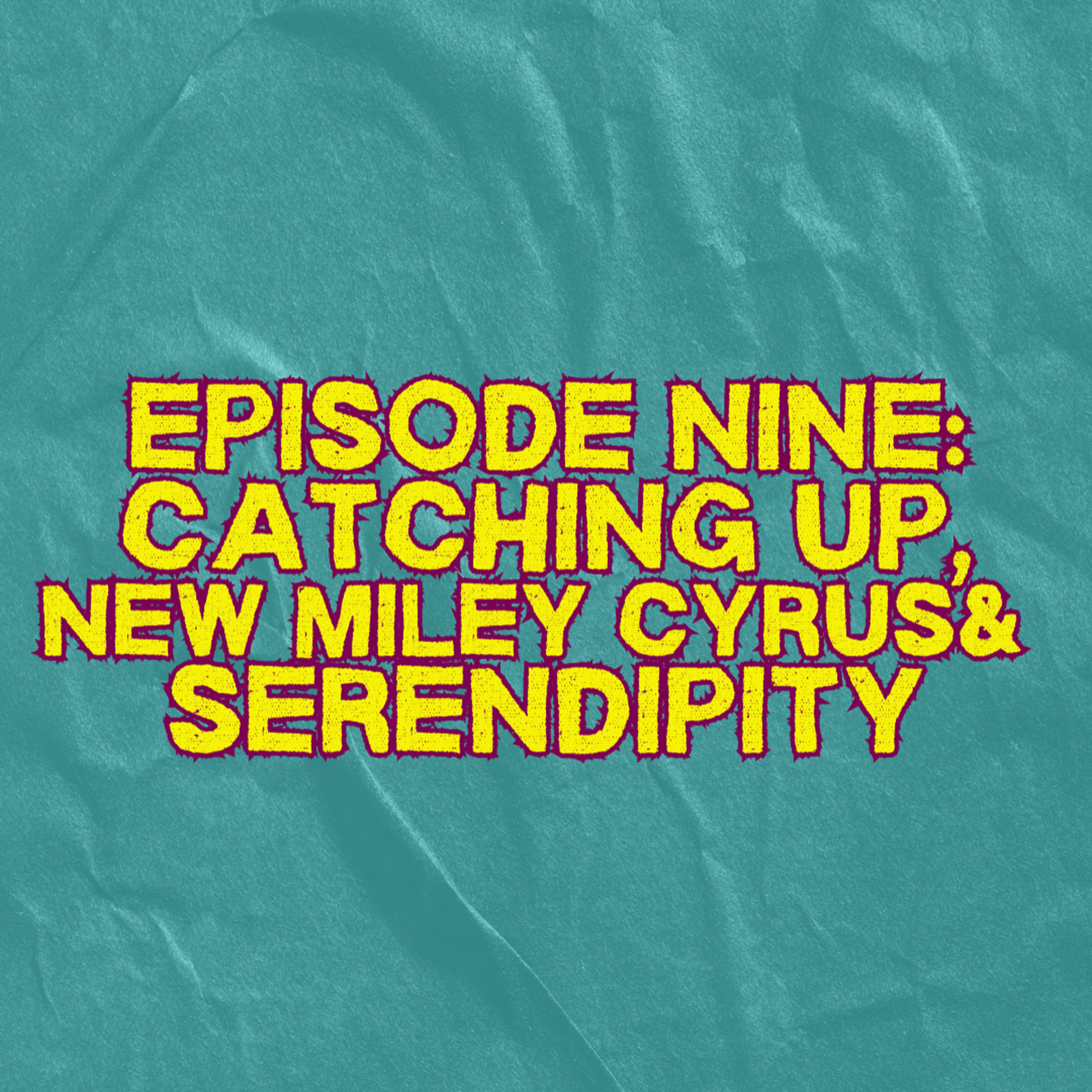 9. Catching Up, New Miley Cyrus & Serendipity episode artwork