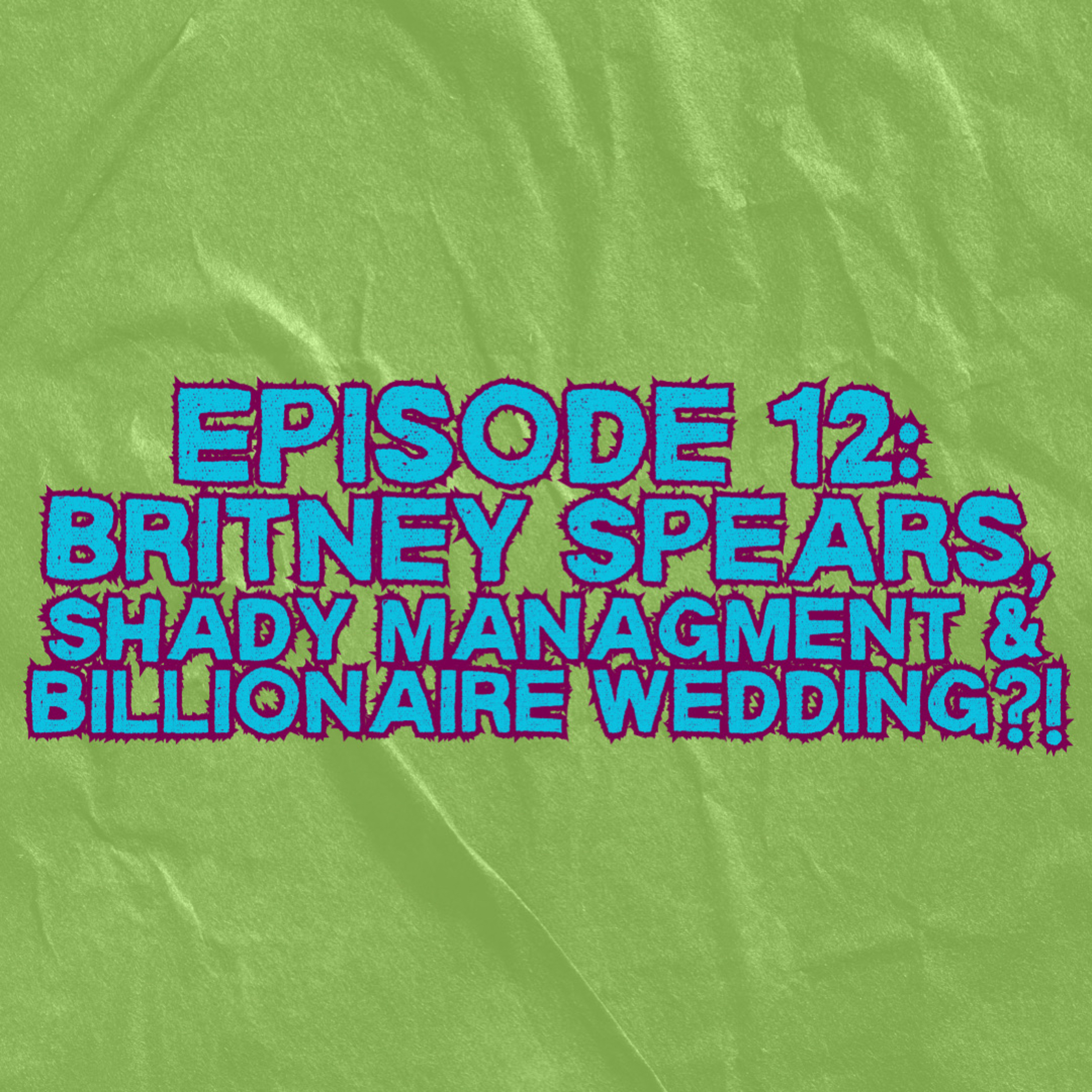 12. Britney Spears, Shady Management & Billionaire Wedding! episode artwork