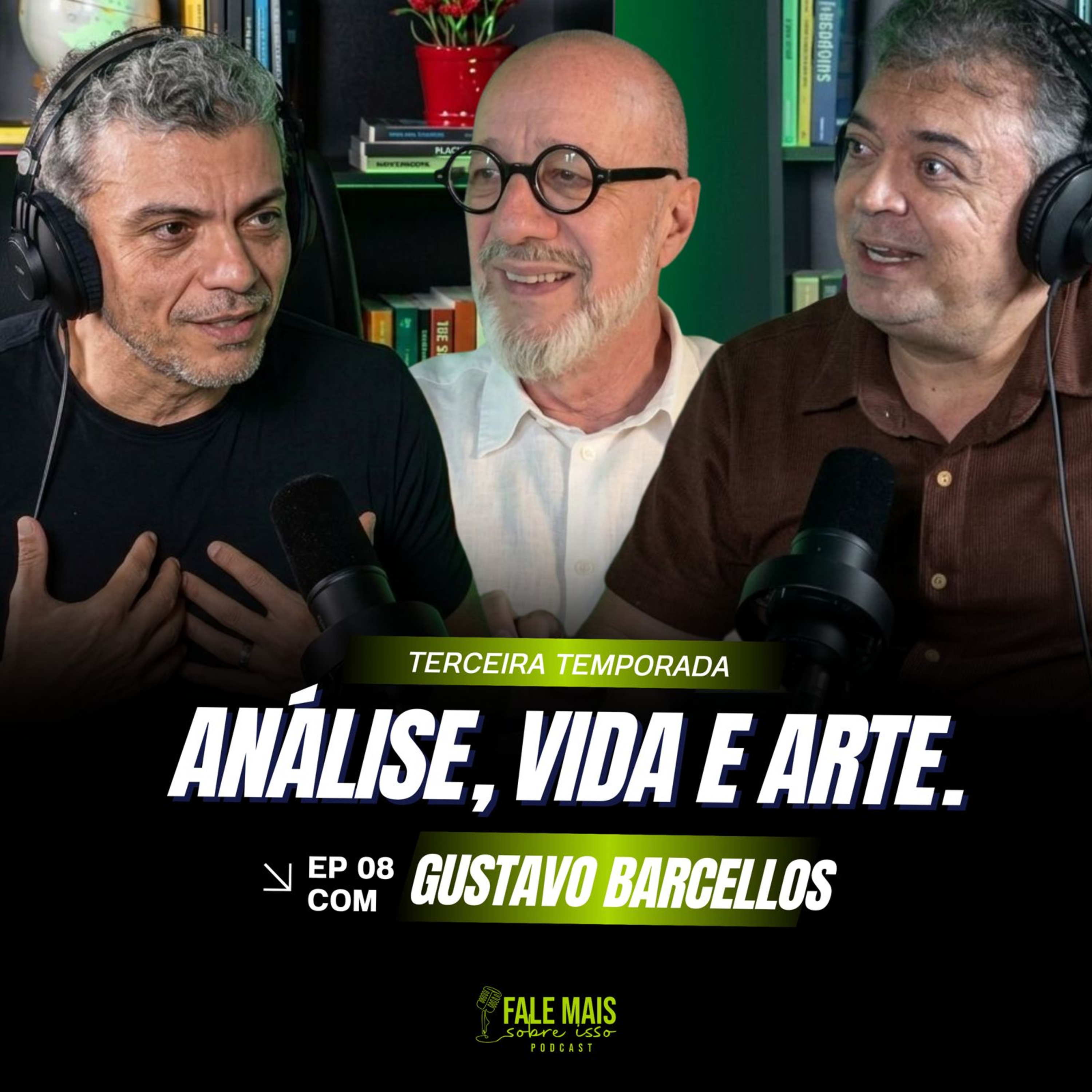 ANÁLISE, VIDA E ARTE. Gustavo Barcellos. Fale Mais Sobre Isso. T3 #08  episode artwork