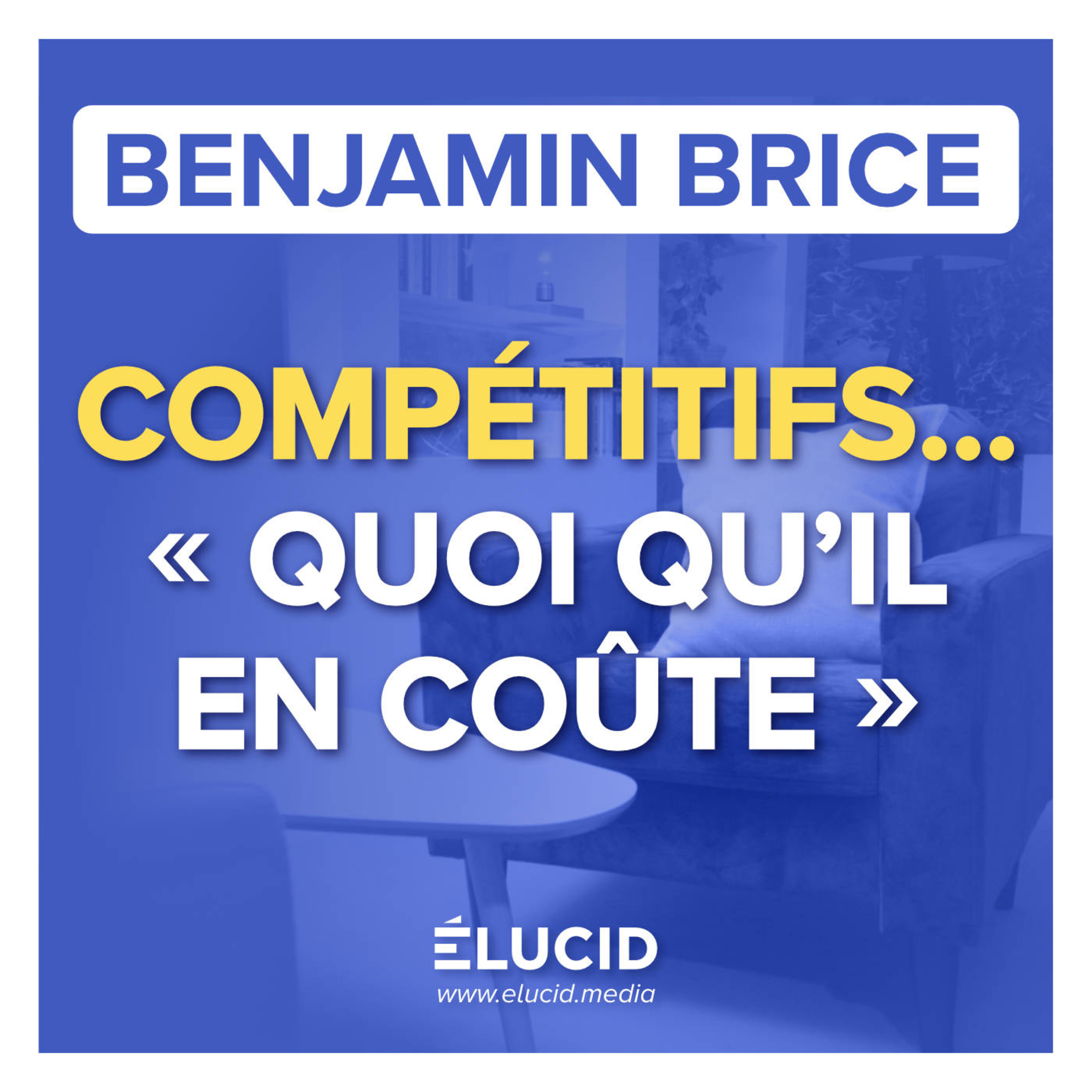 LES ILLUSIONS DE LA CLASSE DIRIGEANTE SUR LA COMPÉTITIVITÉ - Benjamin Brice episode artwork