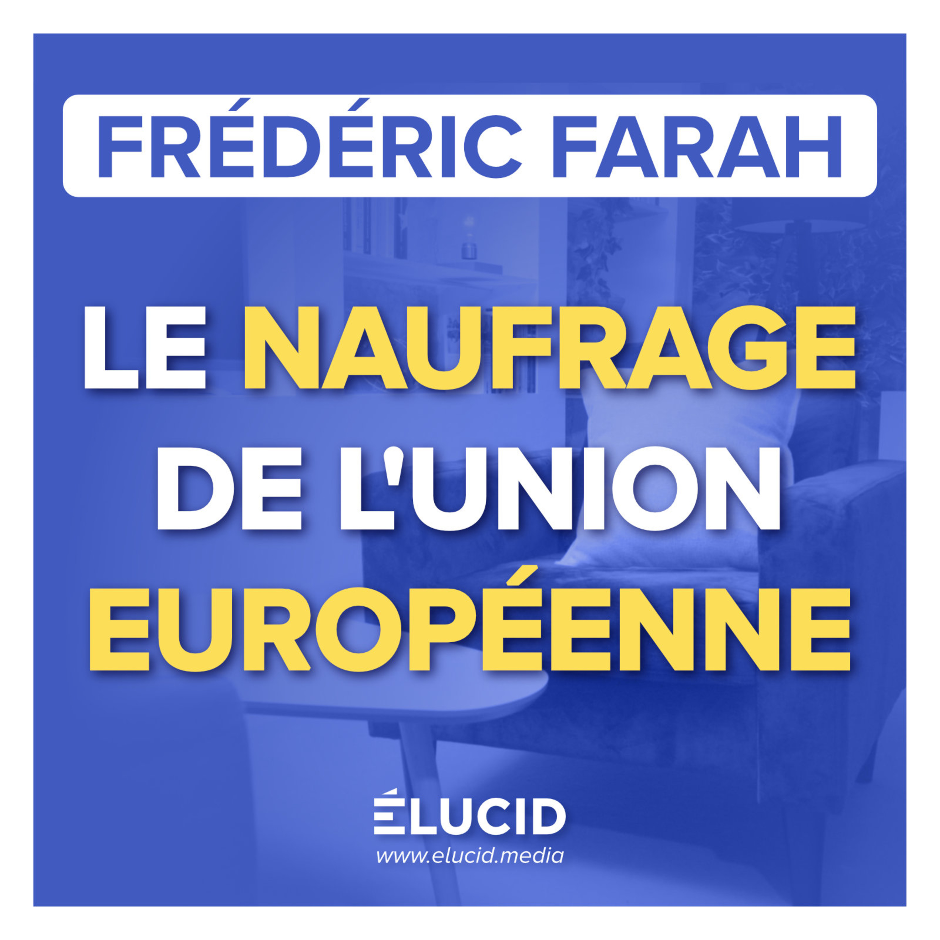 L'UNION EUROPÉENNE : UN PROJET SANS ISSUE QUI SE MOQUE DE NOUS - Frédéric Farah