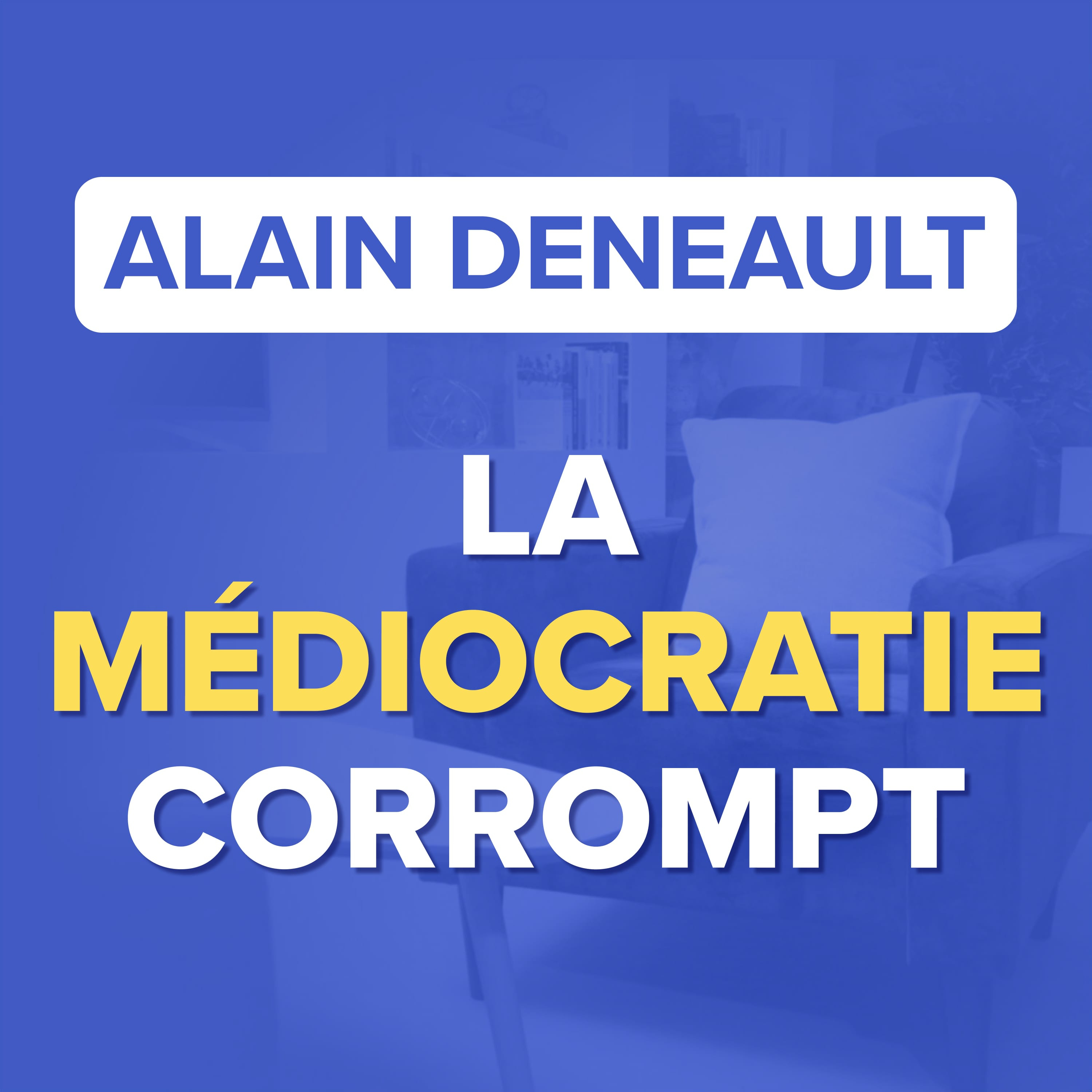 LES MÉDIOCRES ONT PRIS LE POUVOIR et conduisent le monde à sa perte - Alain Deneault episode artwork