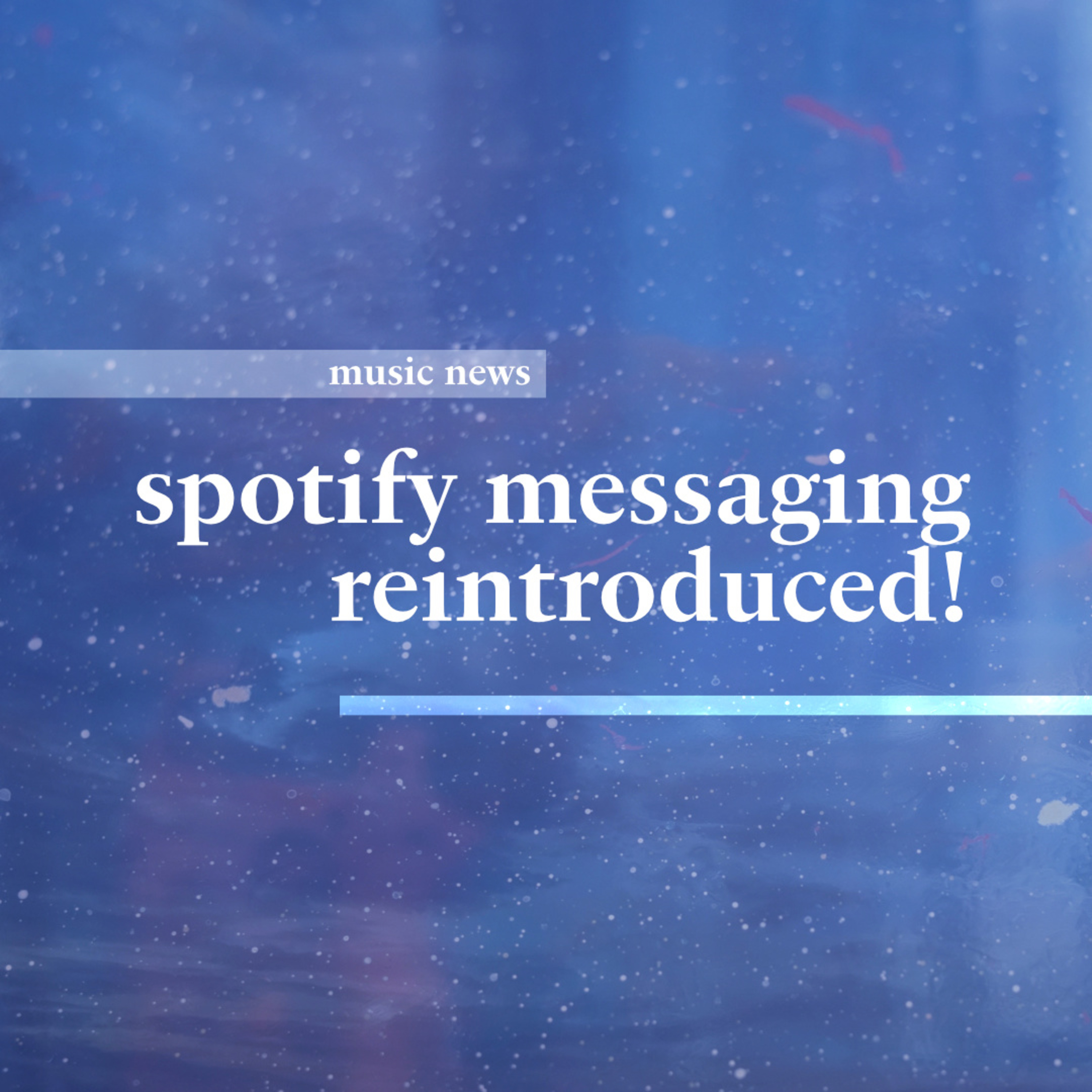 spotify messaging reintroduced! • music news