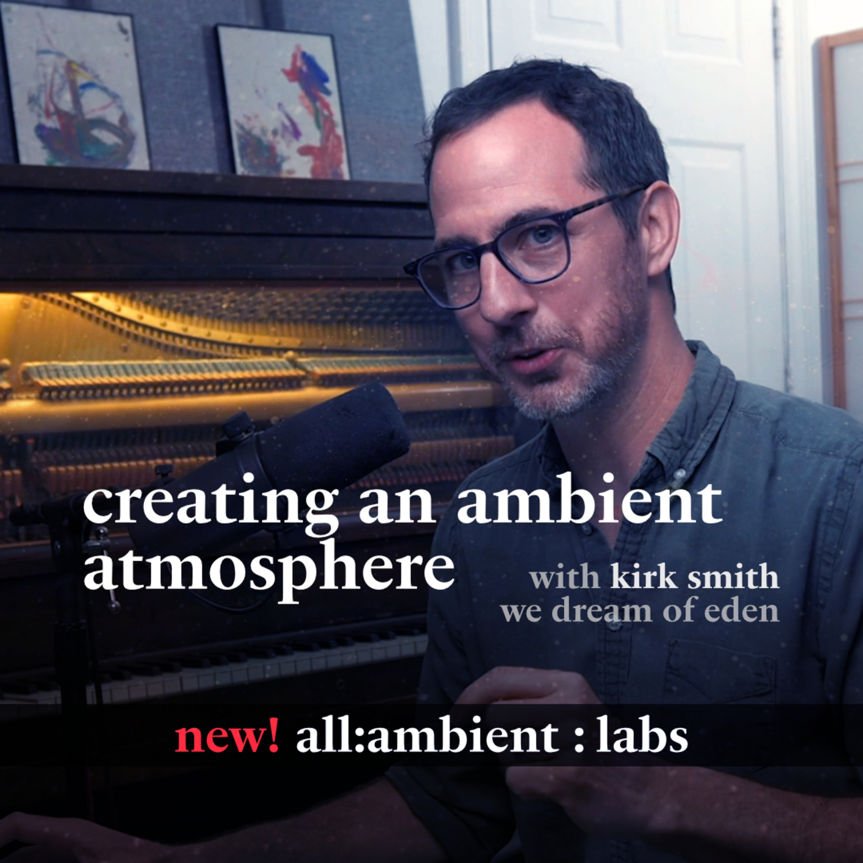 creating an ambient atmosphere with kirk smith, we dream of eden • new all:ambient labs course launch! episode artwork