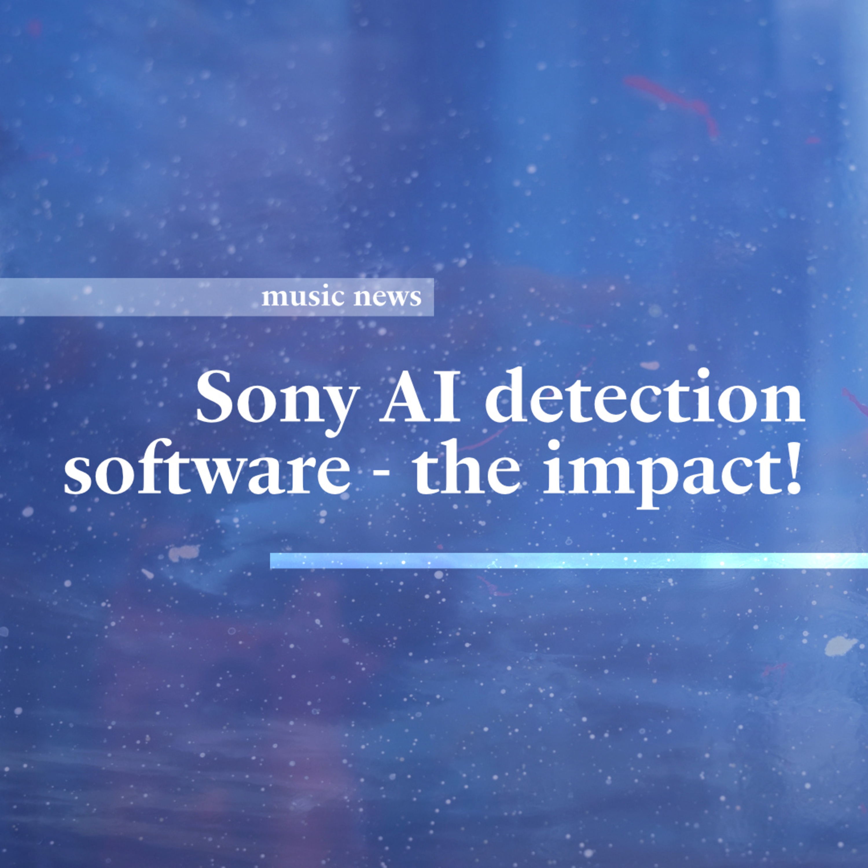 "what does this mean for human artists?" • new Sony AI music detection software • a:a music news episode artwork