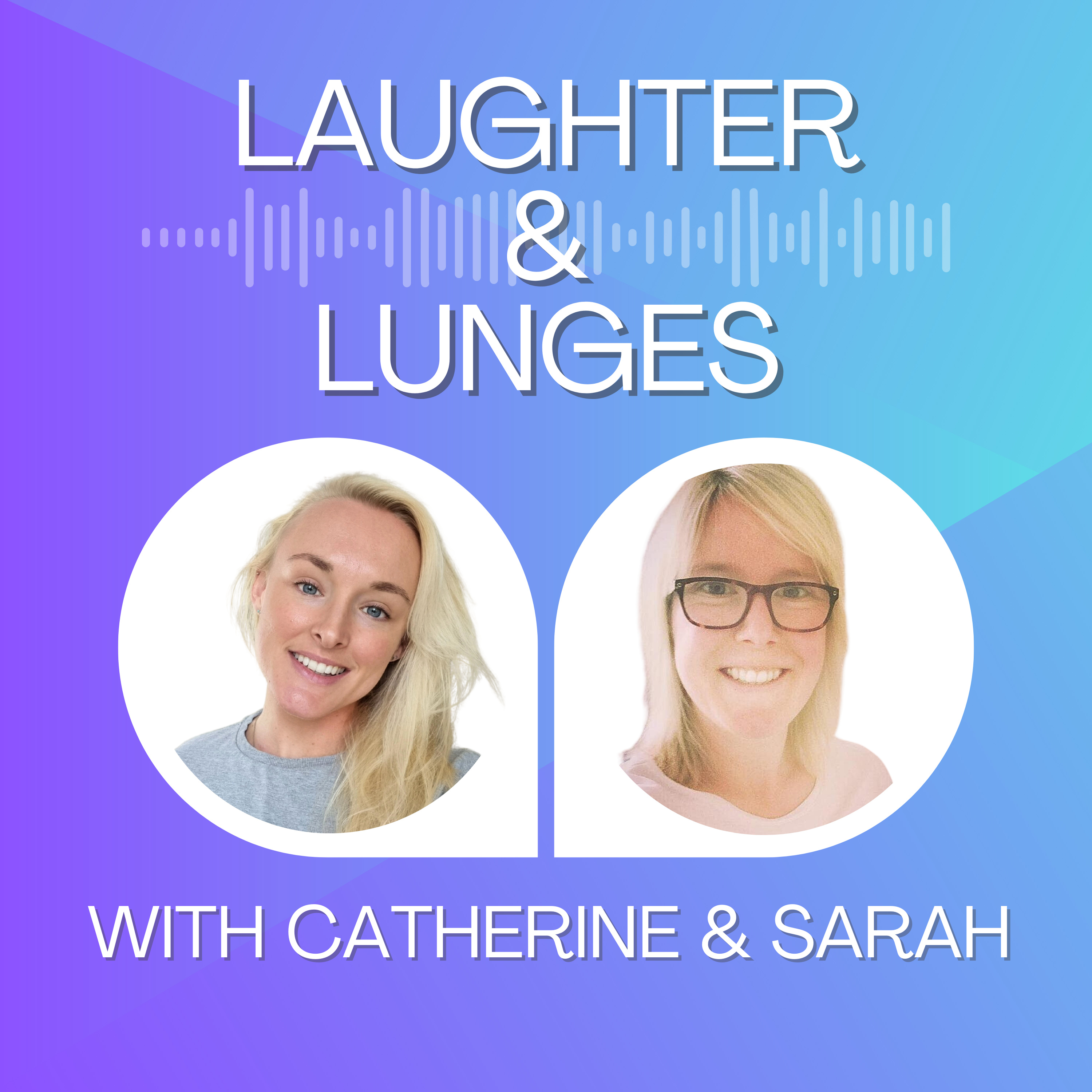 Laughter and Lunges with Catherine and Sarah