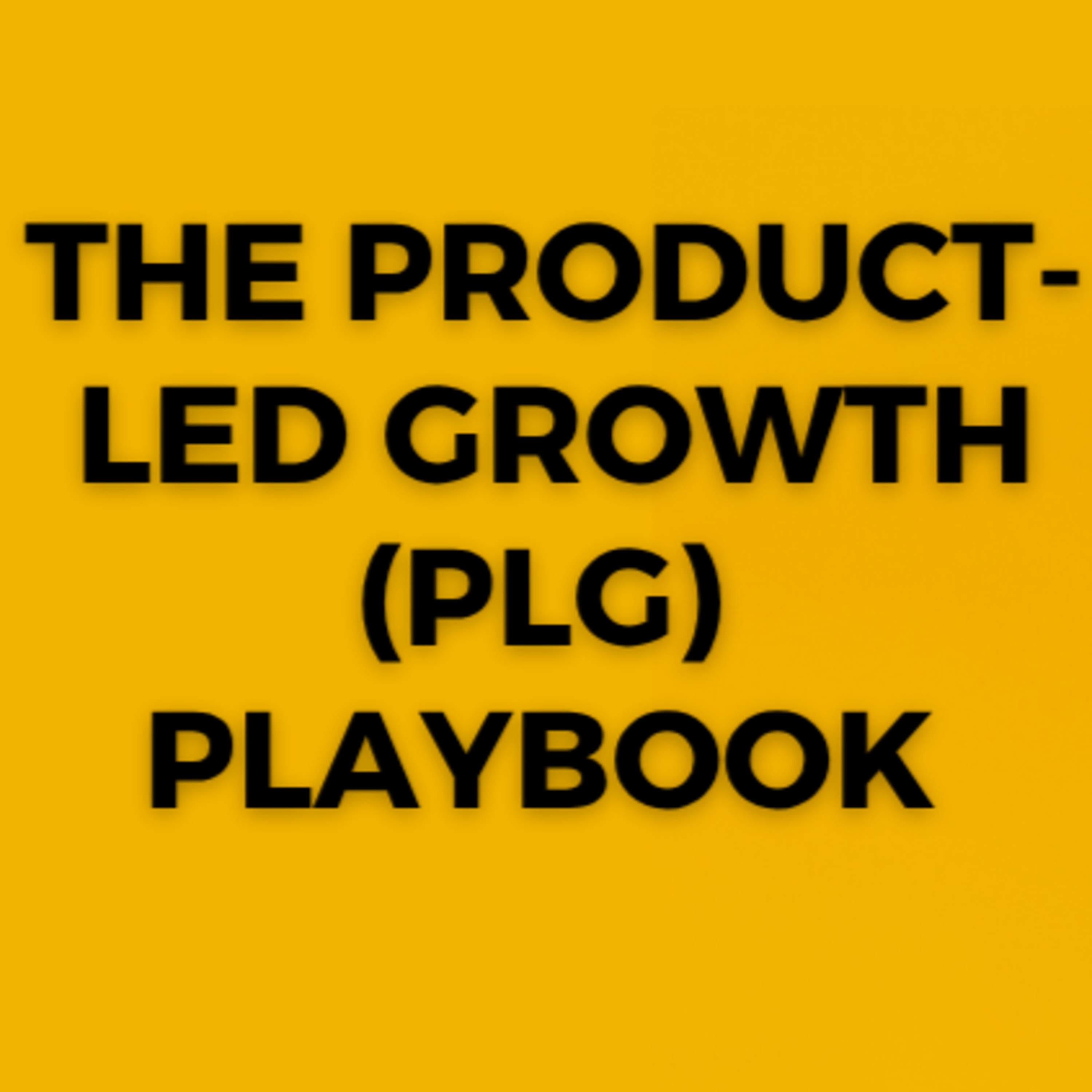 The Product-Led Growth (PLG) Playbook [GrowthHacker]