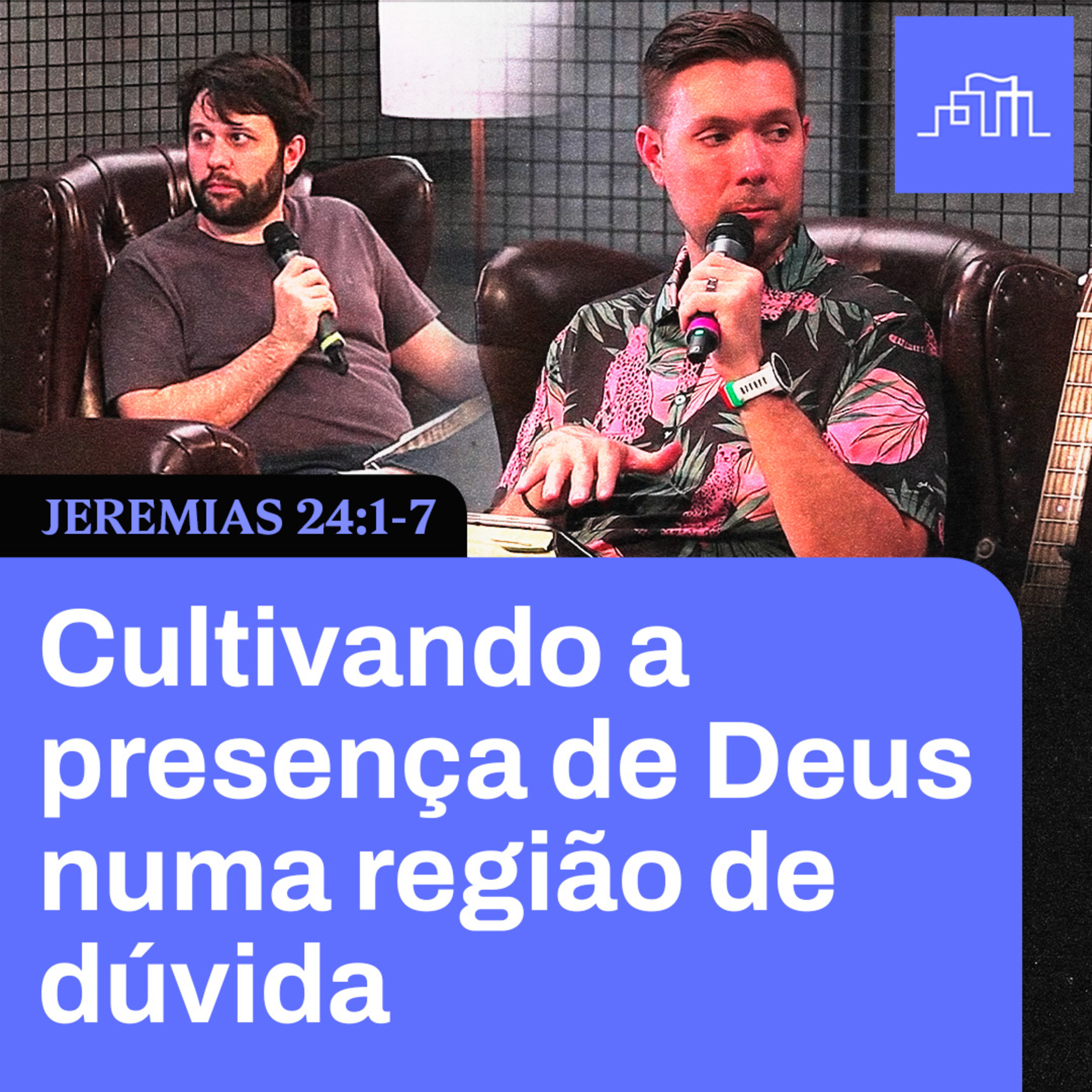 Cultivando a presença de Deus na dúvida | Jeremias 24:1-7 episode artwork