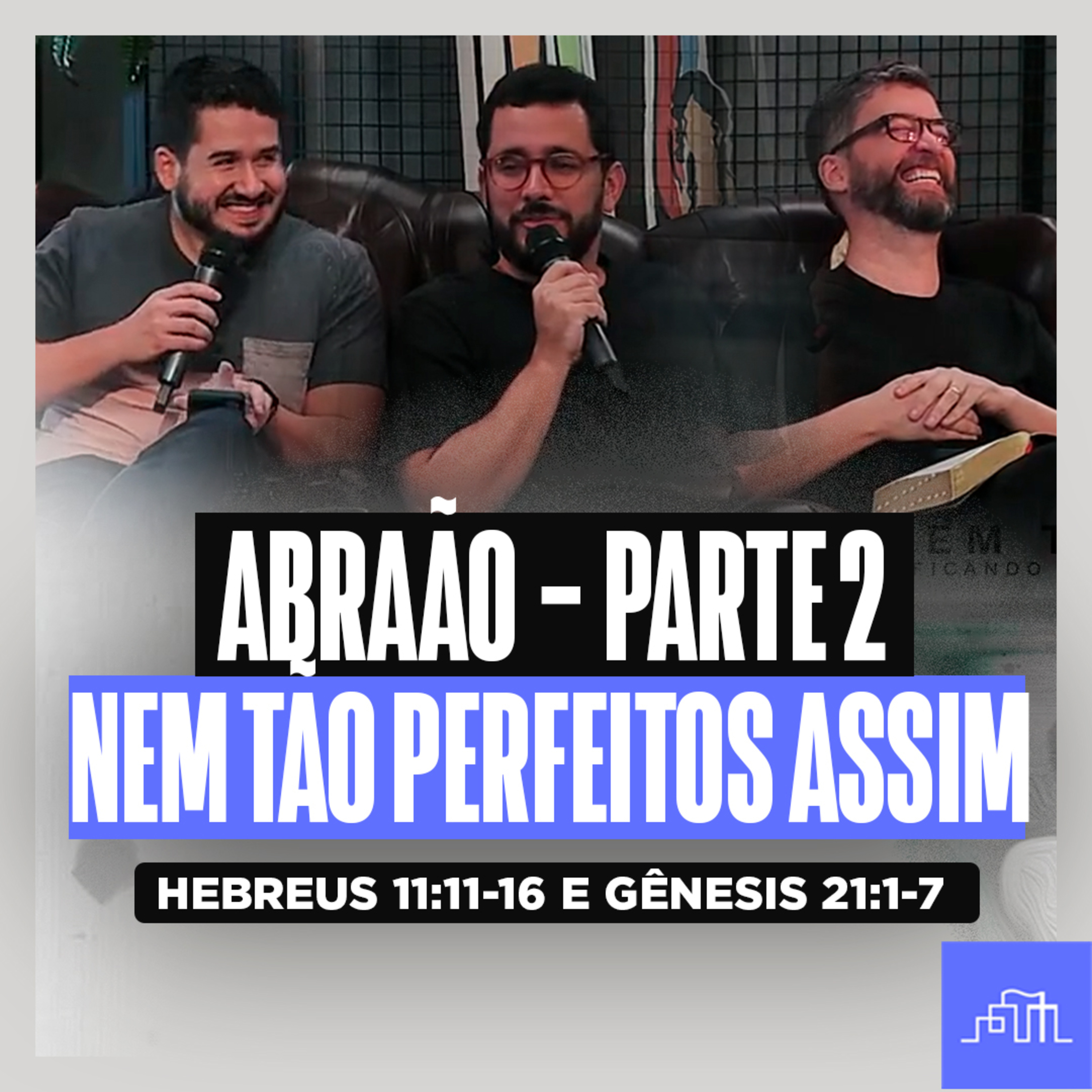 ABRAÃO — Parte 2: Nem Tão Perfeitos | Hebreus 11:11-16 e Gênesis 21:1-7 episode artwork
