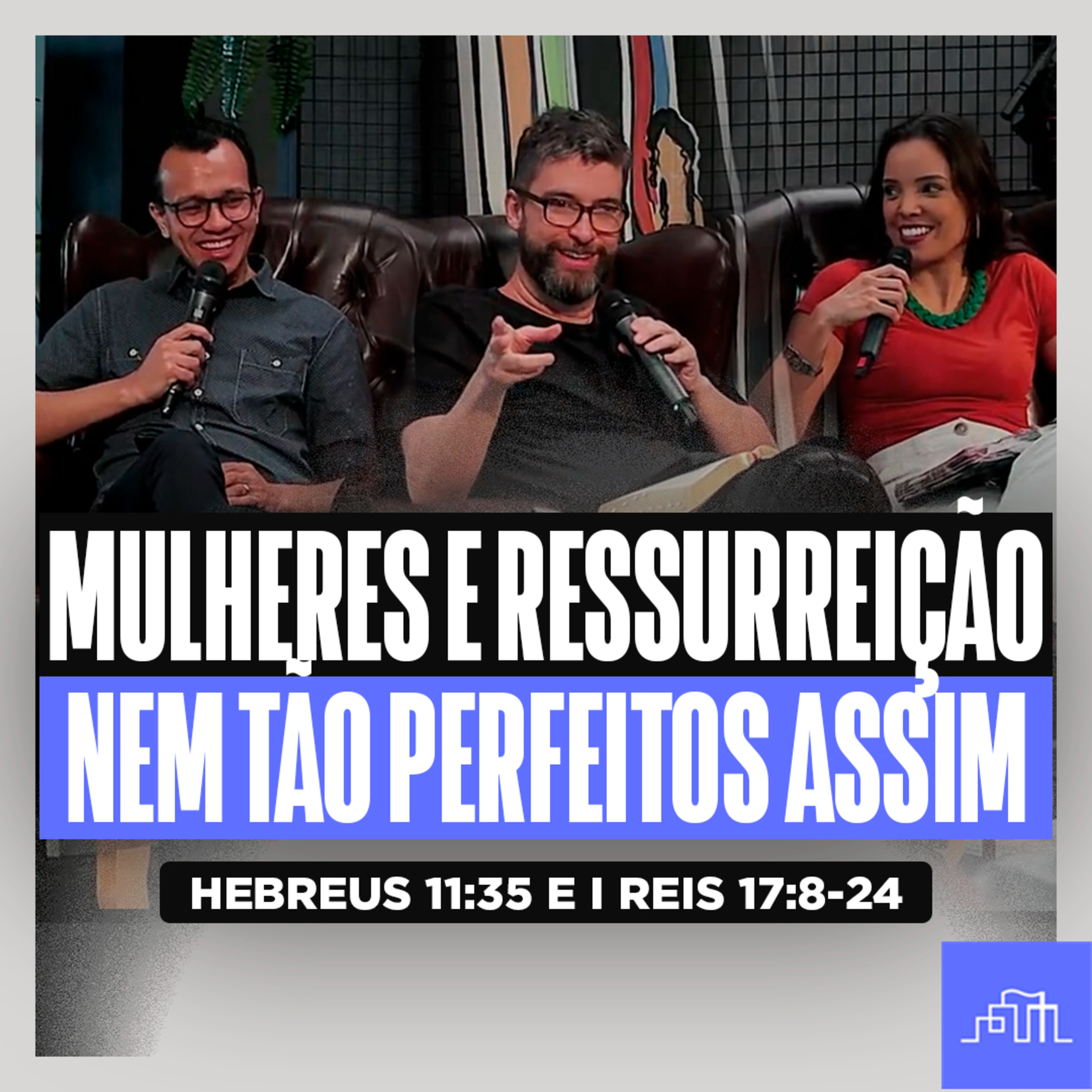MULHERES E A RESSURREIÇÃO - Nem Tão Perfeitos | Hebreus 11:35 e I Reis 17:8-24 episode artwork