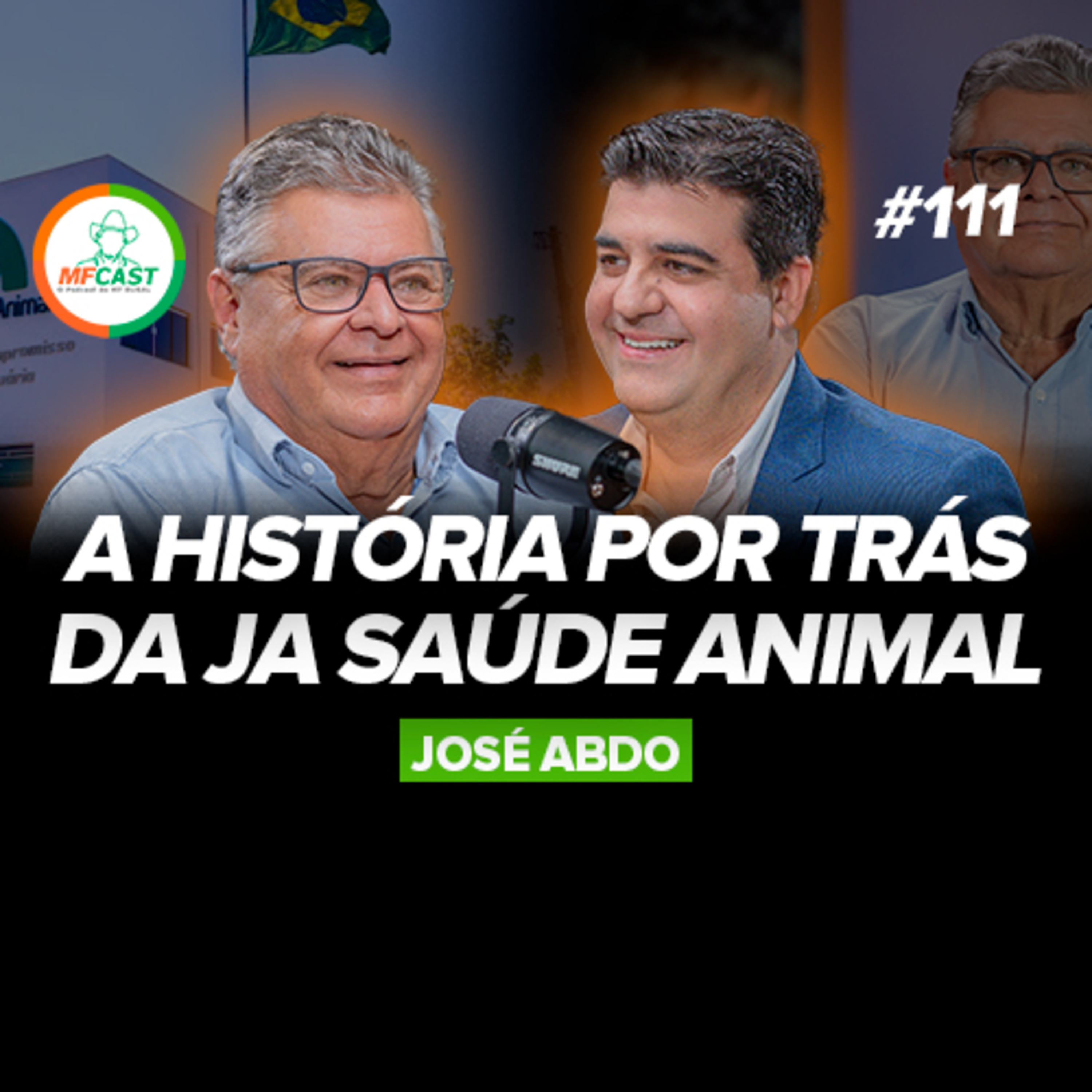 DE FILHO SEM PAI A FUNDADOR DE UM IMPÉRIO VETERINÁRIO (José Abdo) - MF Cast 111