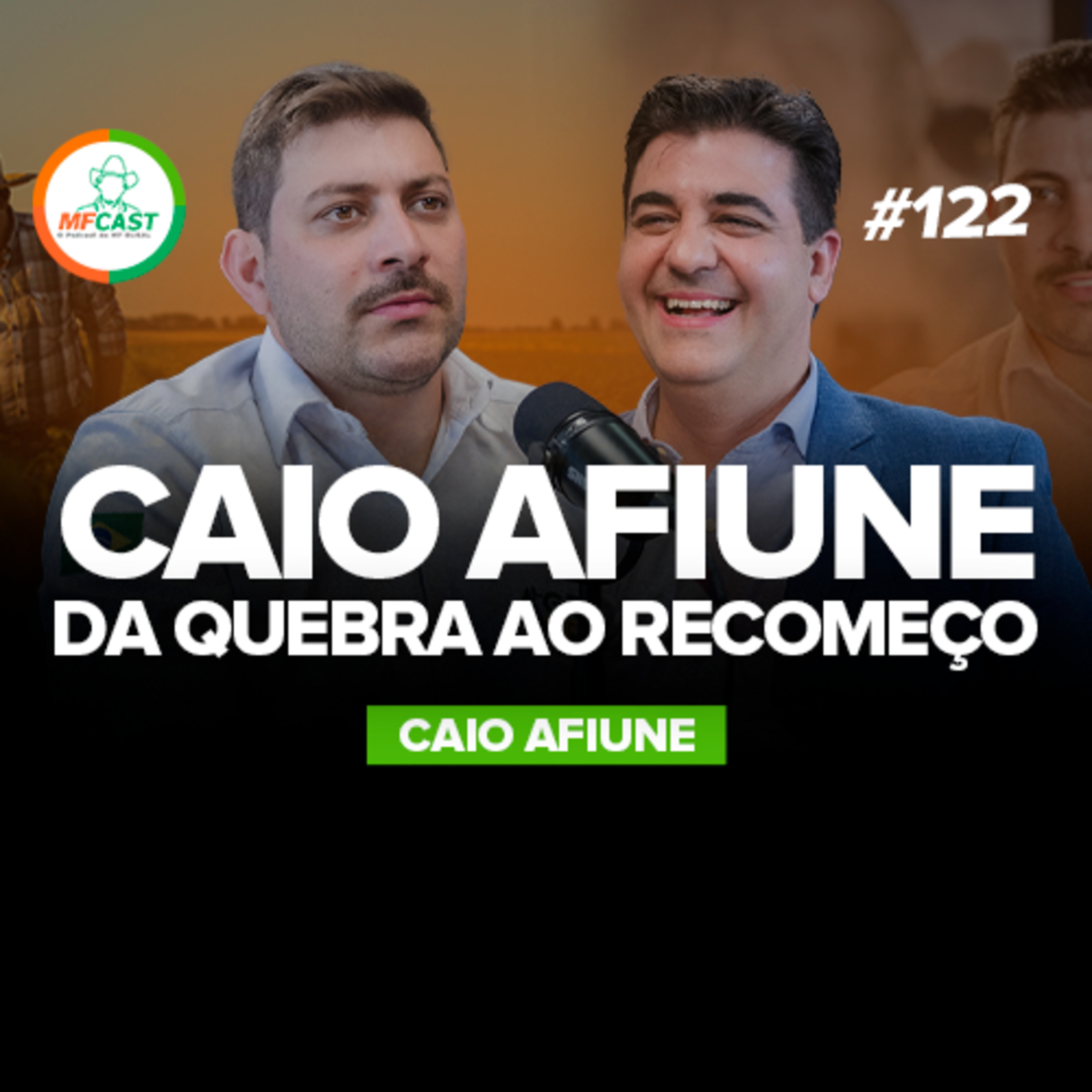 CAIO AFIUNE: COMO A FÉ, A FAMÍLIA E O TRABALHO O SALVARAM - MF Cast 122