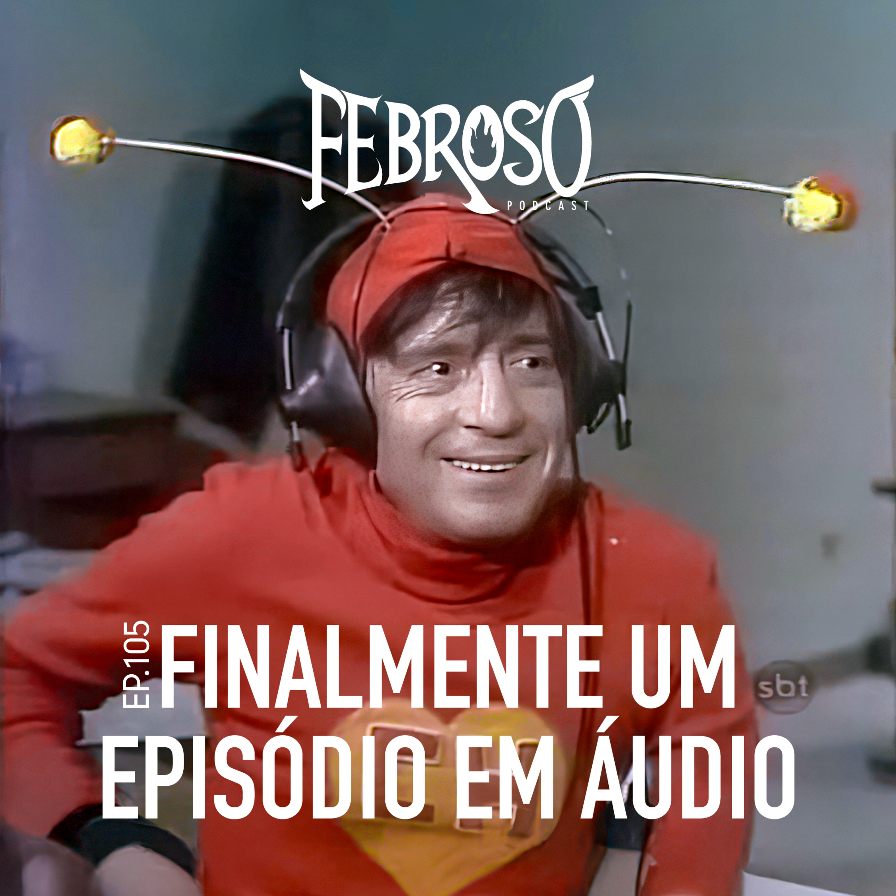 Ep.105 - Finalmente um episódio em áudio episode artwork
