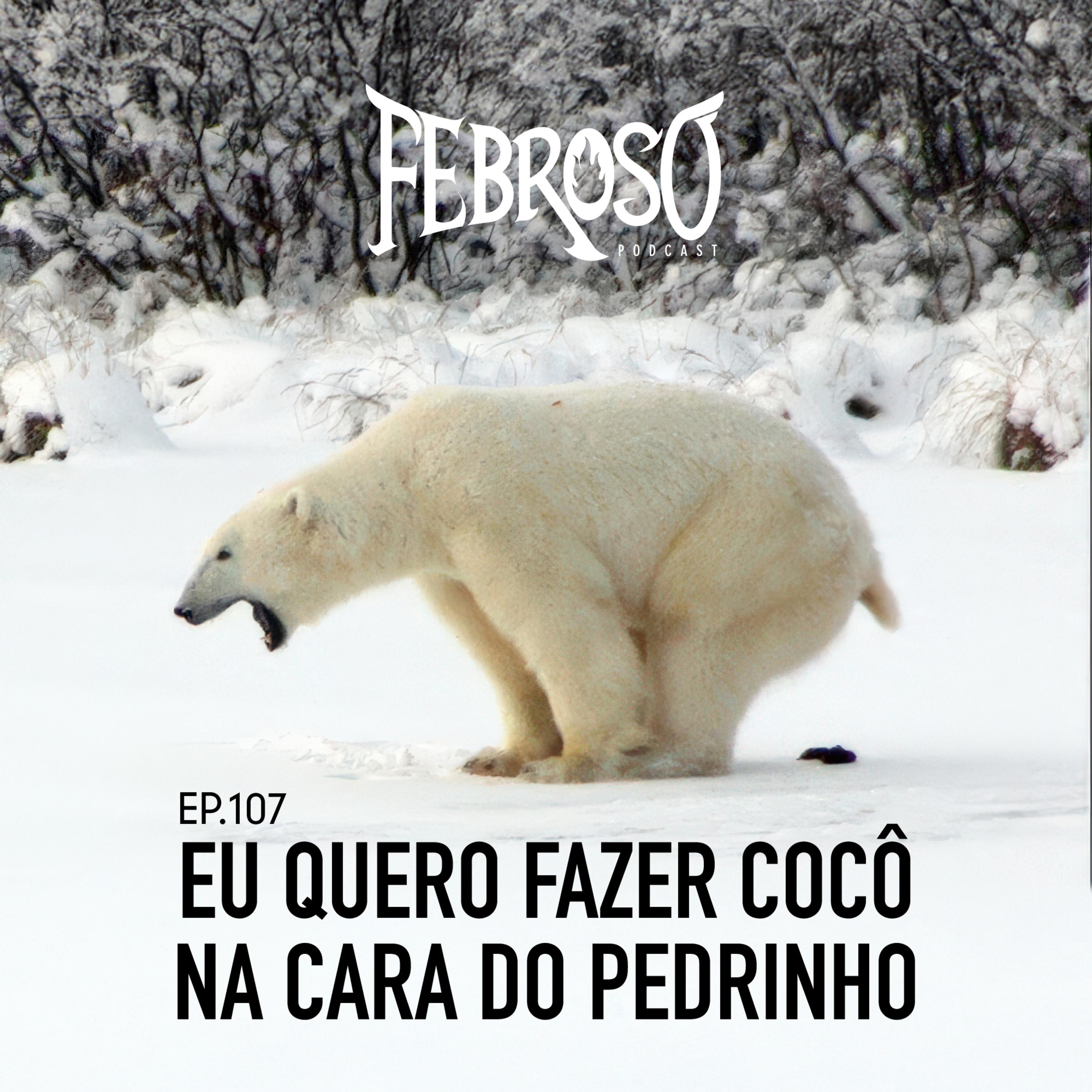 Ep.107 - Eu quero fazer cocô na cara do Pedrinho episode artwork