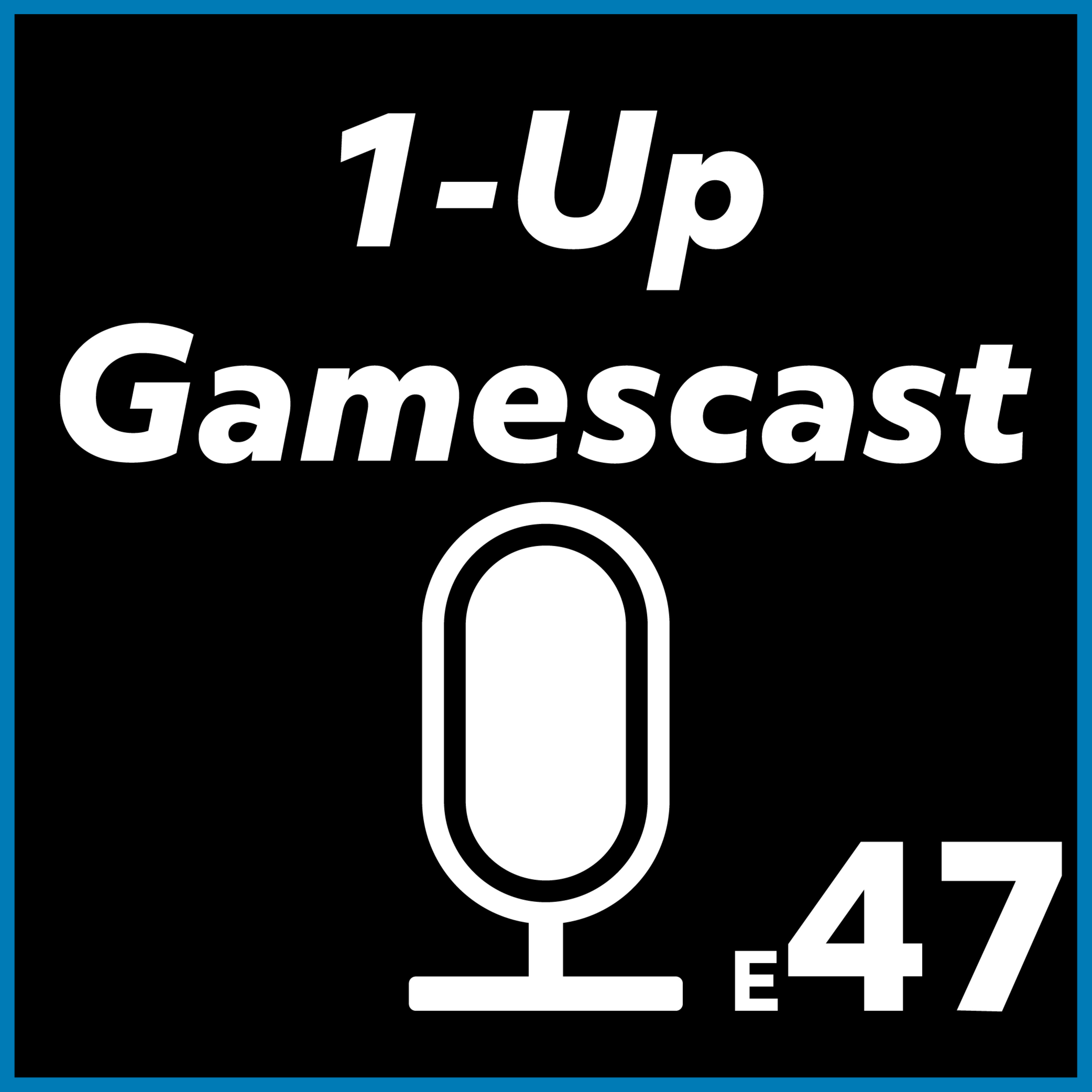 1-Up Gamescast E47: Grab some toast, lets talk games! episode artwork