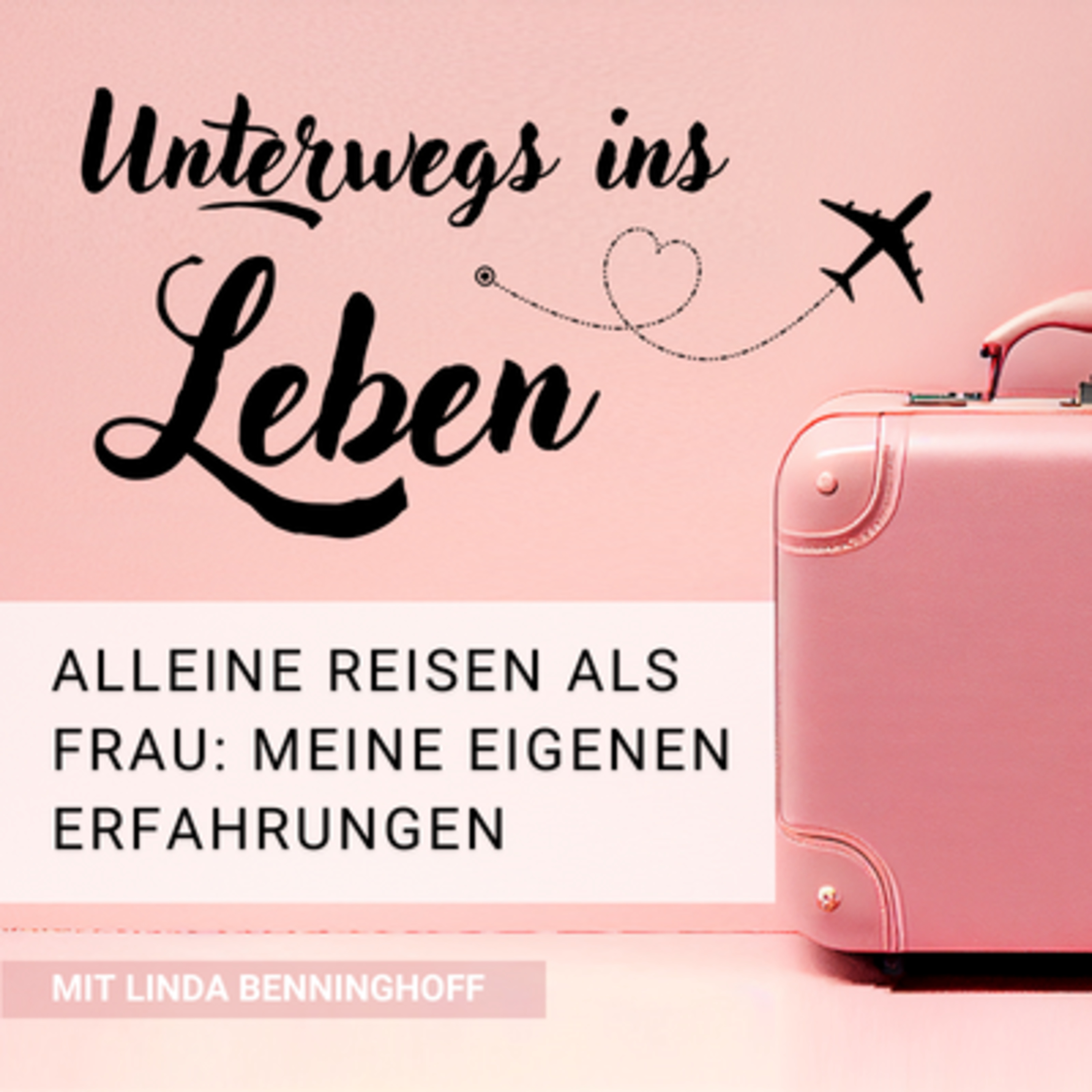 Unterwegs ins Leben - Als Frau alleine reisen!