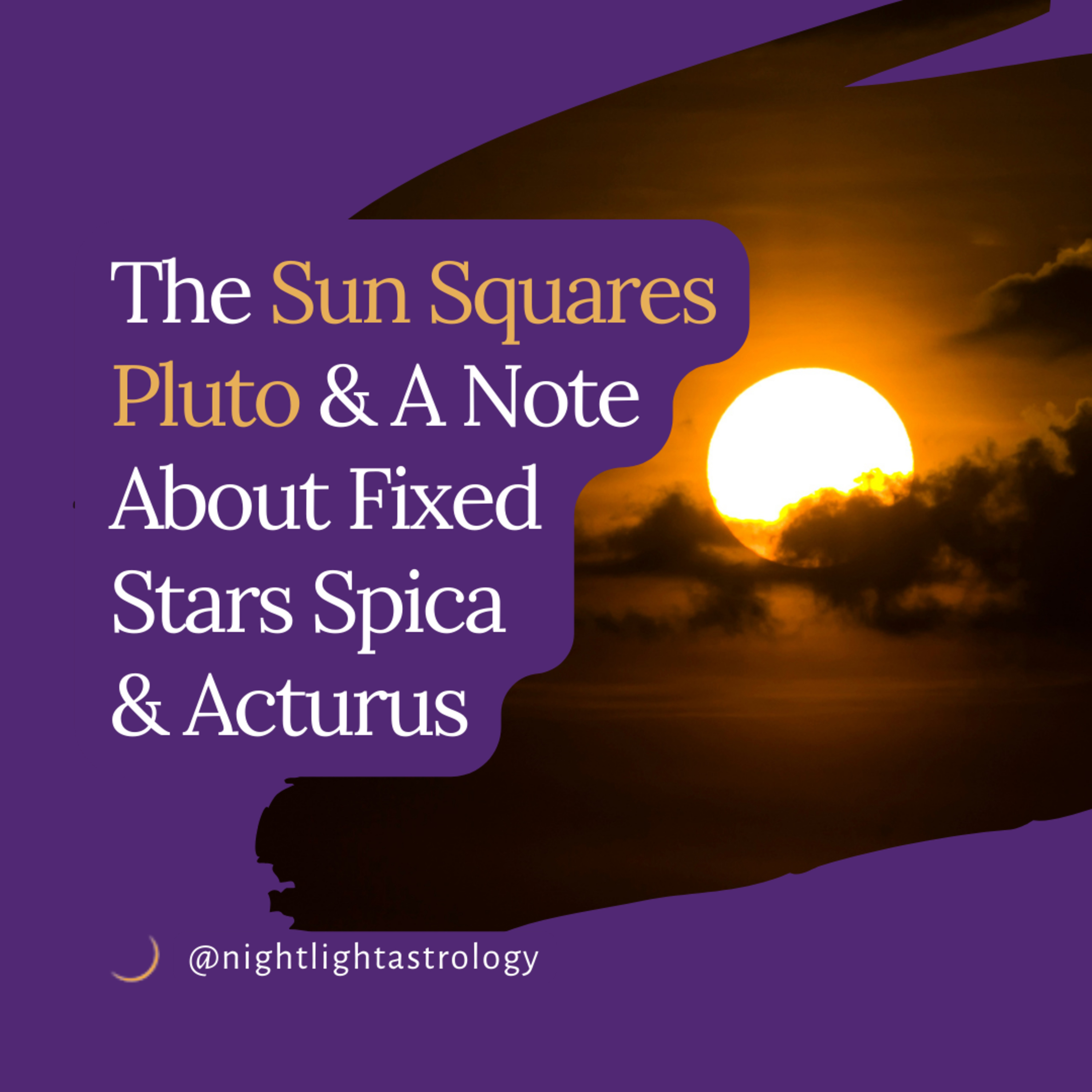 The Sun Squares Pluto and A Note About Fixed Stars Spica and Arcturus