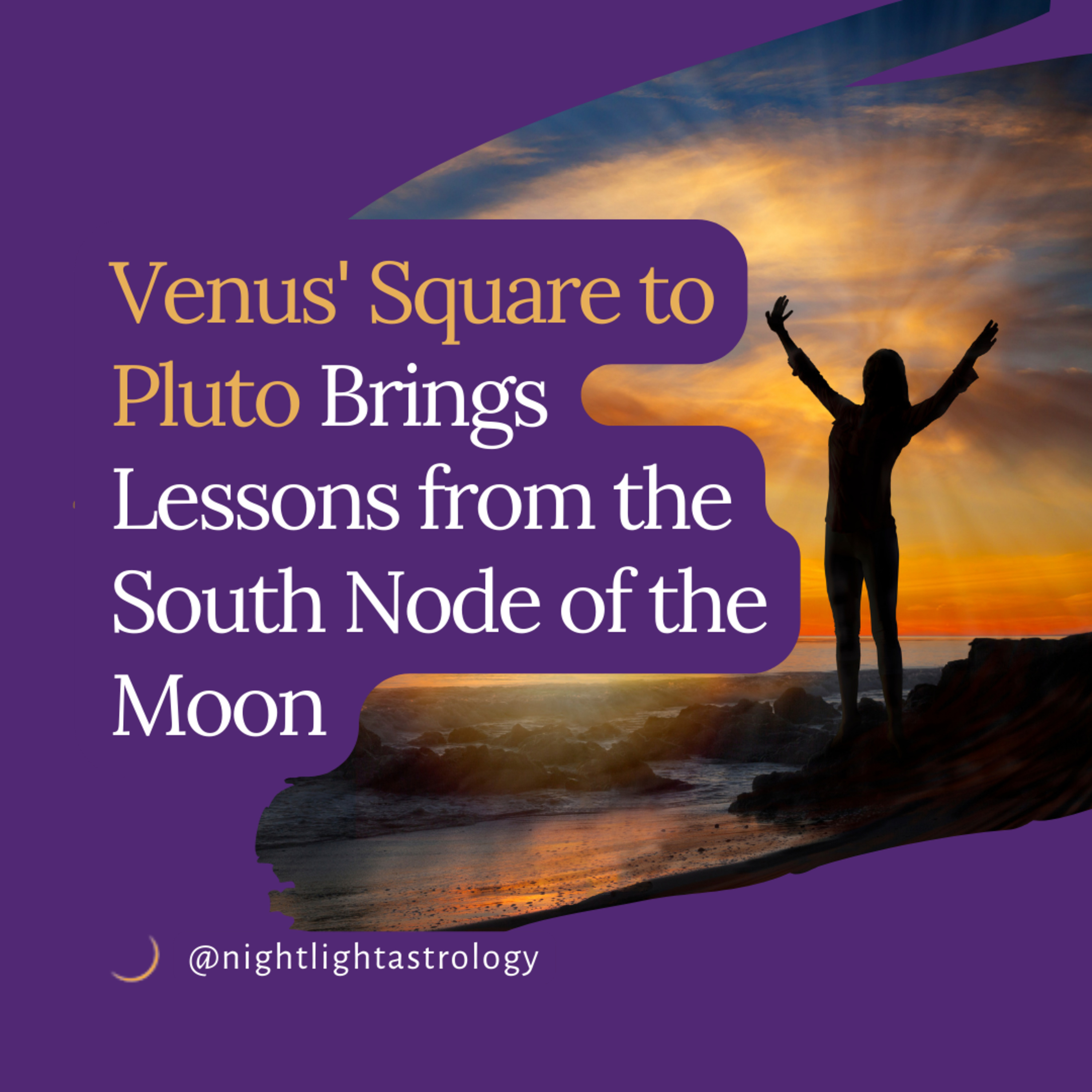 Venus' Square to Pluto Brings Lessons from the South Node of the Moon
