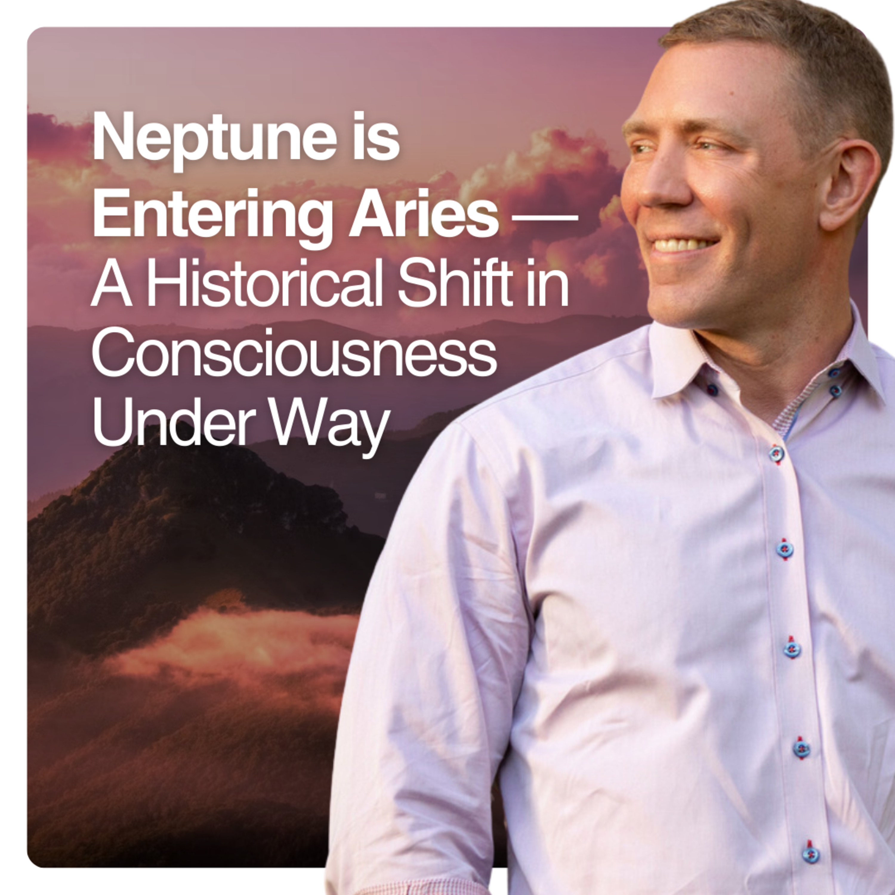Neptune is Entering Aries - A Historical Shift in Consciousness Under Way episode artwork