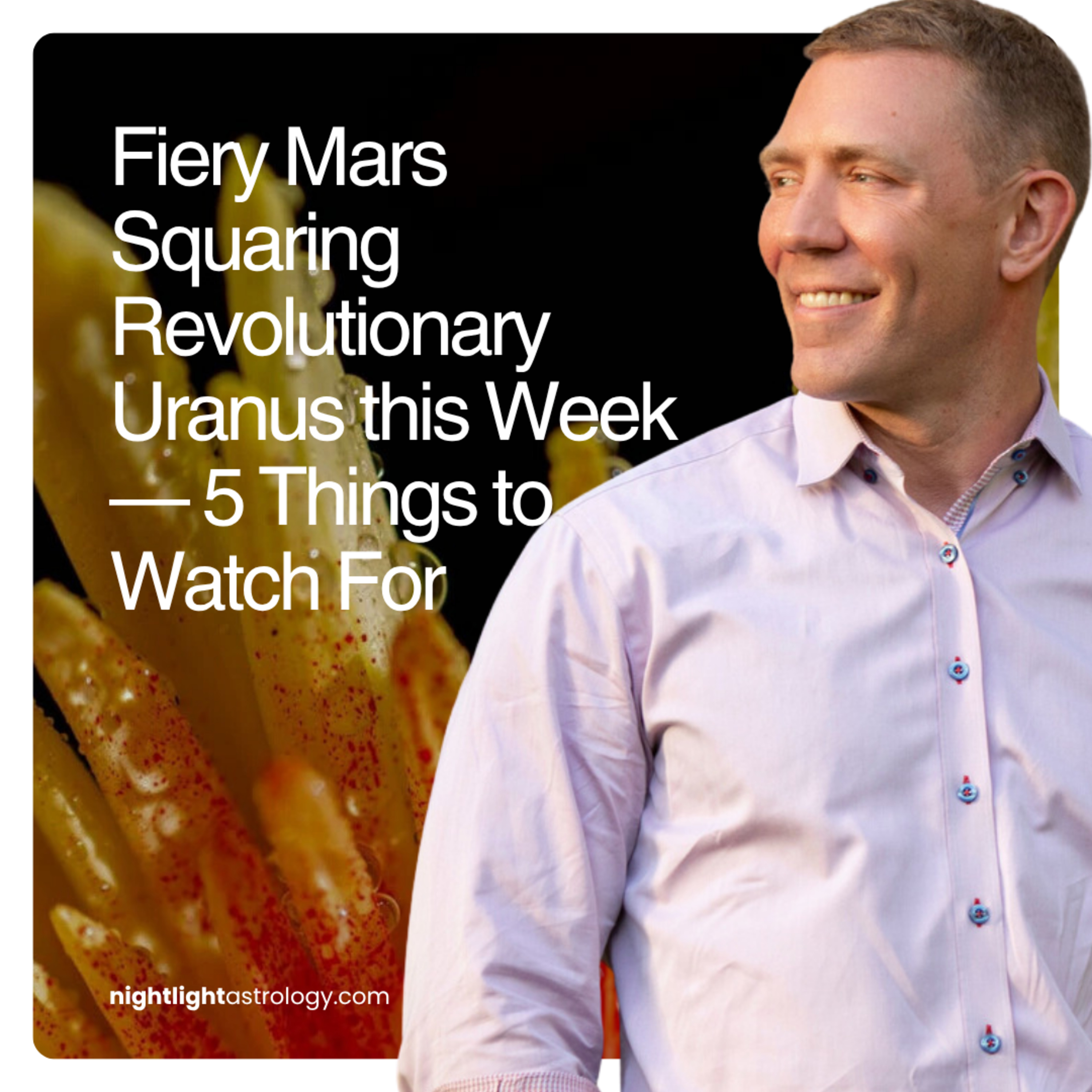 Fiery Mars Squaring Revolutionary Uranus this Week — 5 Things to Watch For episode artwork
