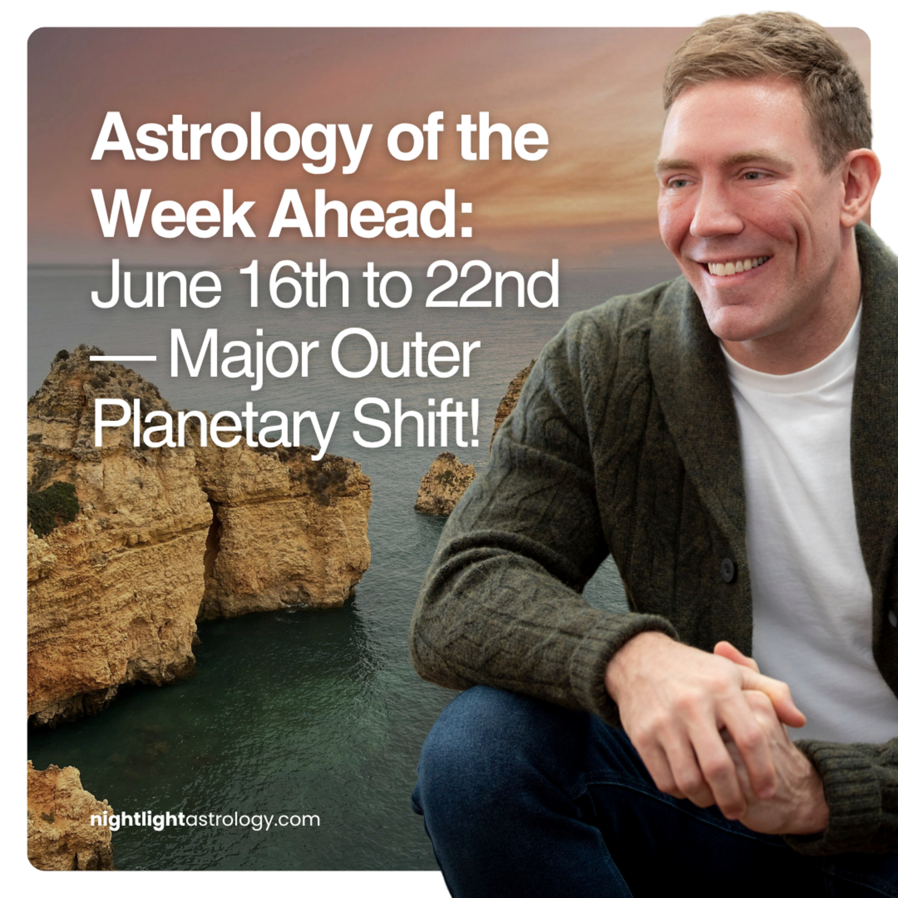 Astrology of the Week Ahead: June 16th to 22nd — Major Outer Planetary Shift! episode artwork