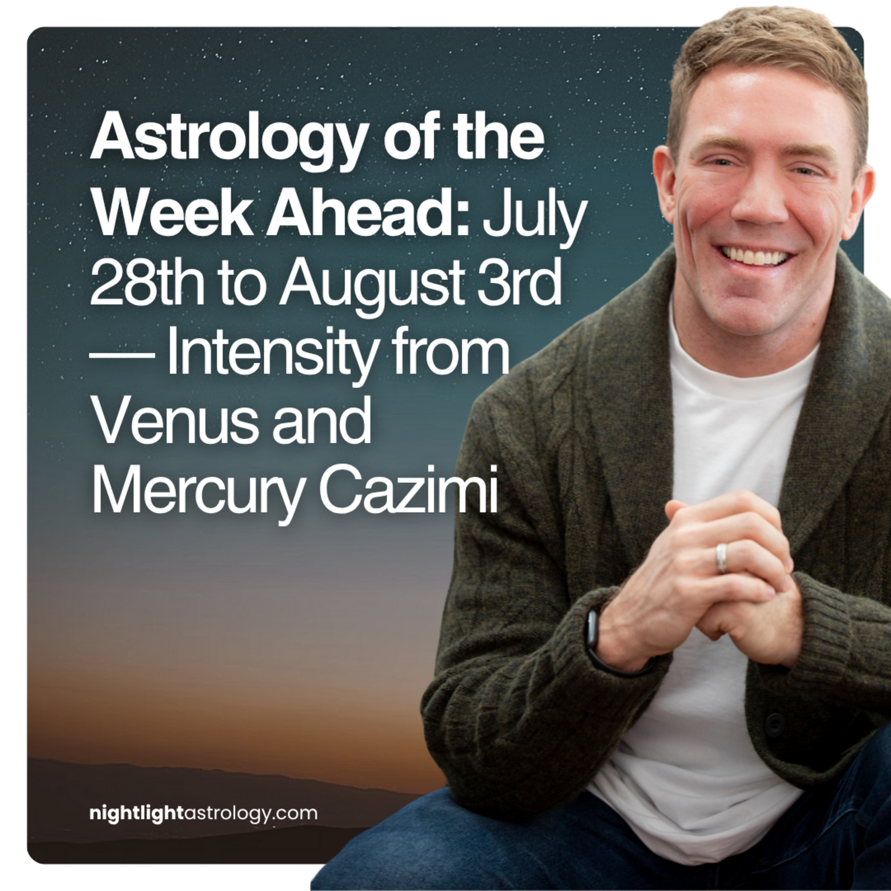 Astrology of the Week Ahead: July 28th to August 3rd — Intensity from Venus and Mercury Cazimi episode artwork