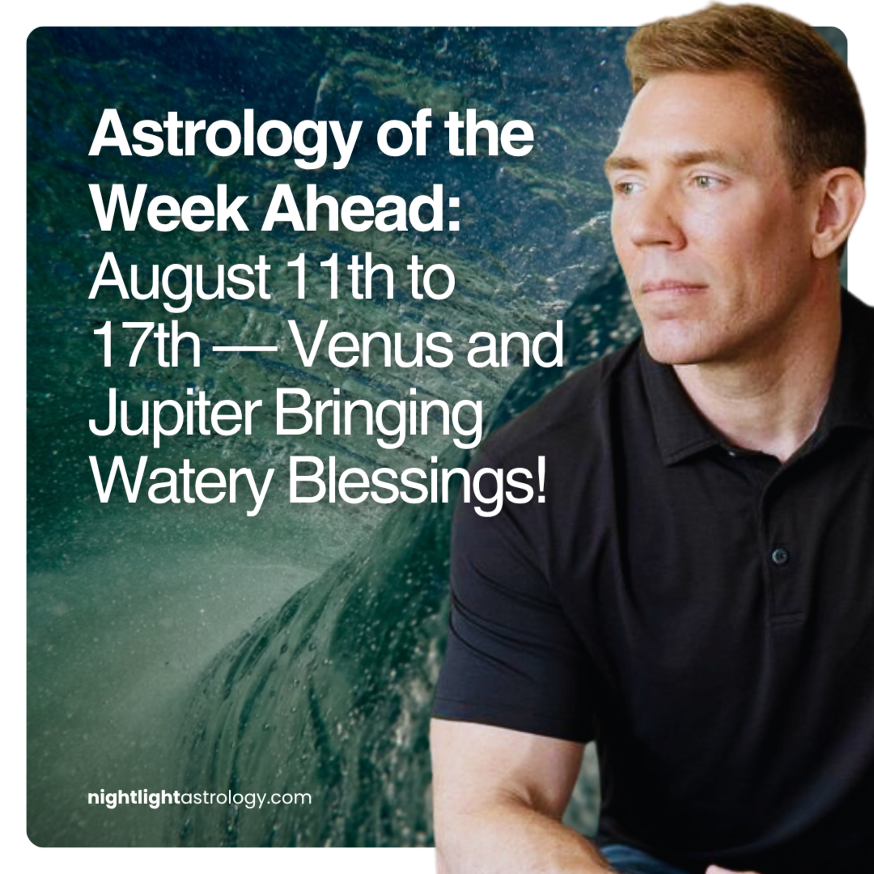 Astrology of the Week Ahead: August 11th to 17th — Venus and Jupiter Bringing Watery Blessings!