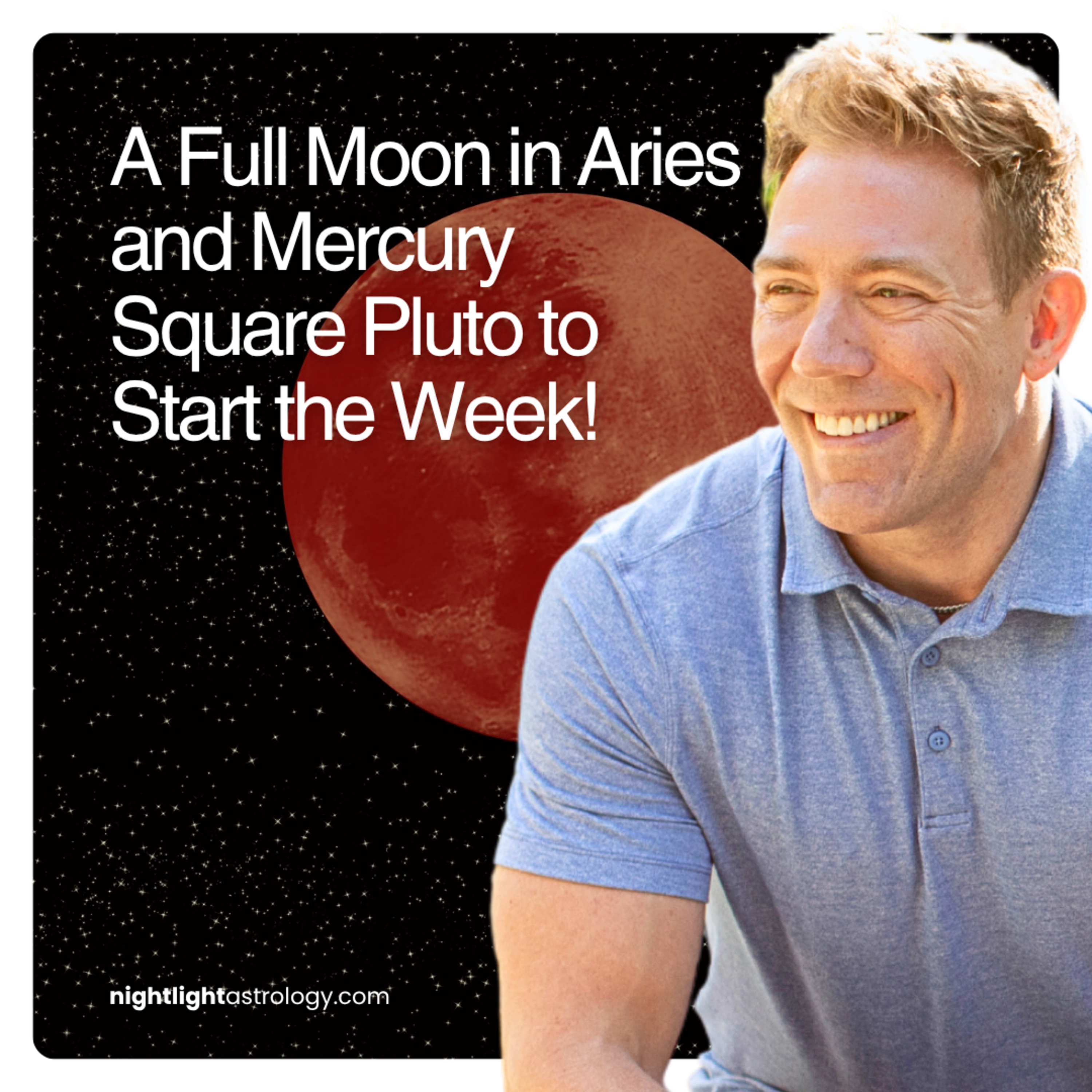 A Full Moon in Aries and Mercury Square Pluto to Start the Week!