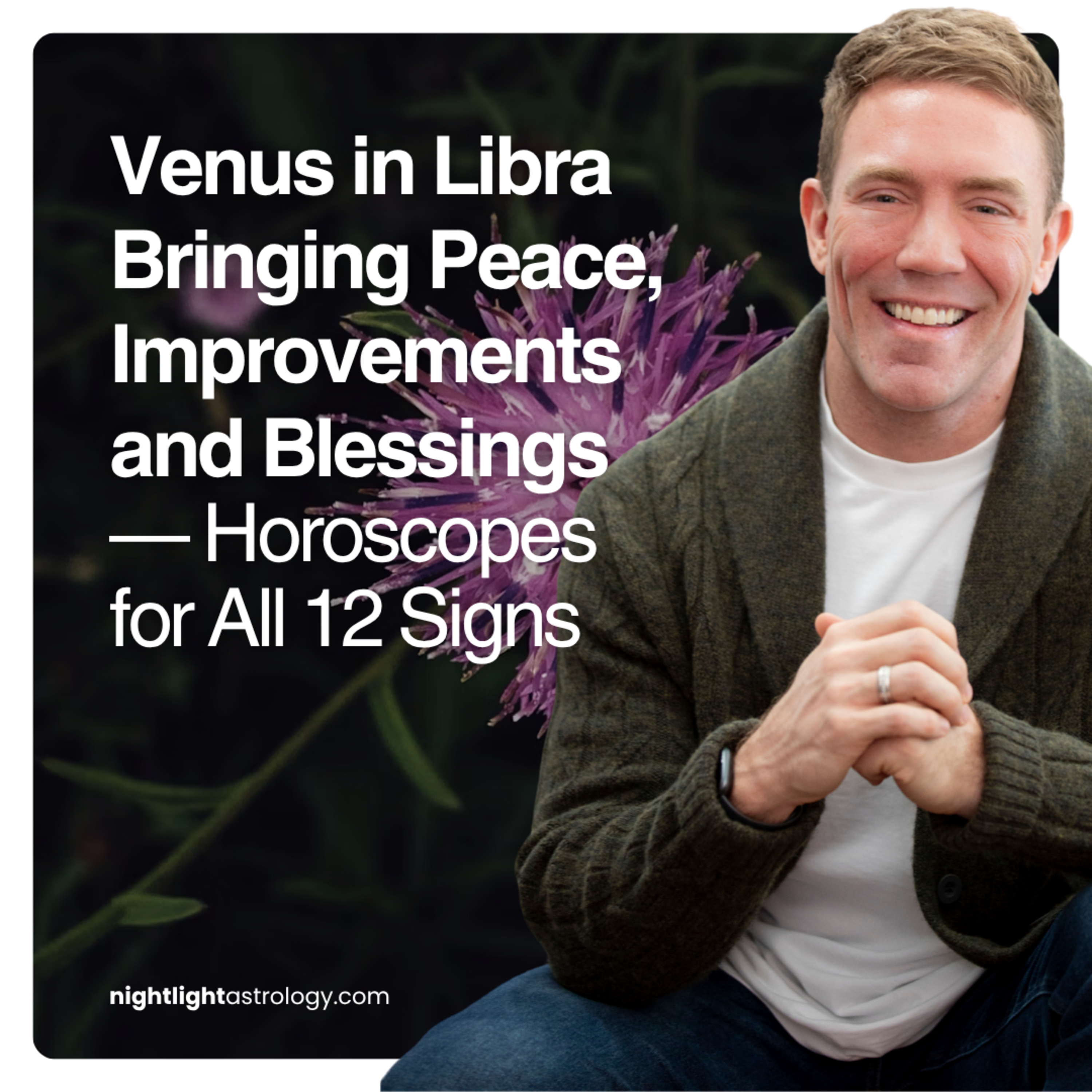 Venus in Libra Bringing Peace, Improvements and Blessings — Horoscopes for All 12 Signs