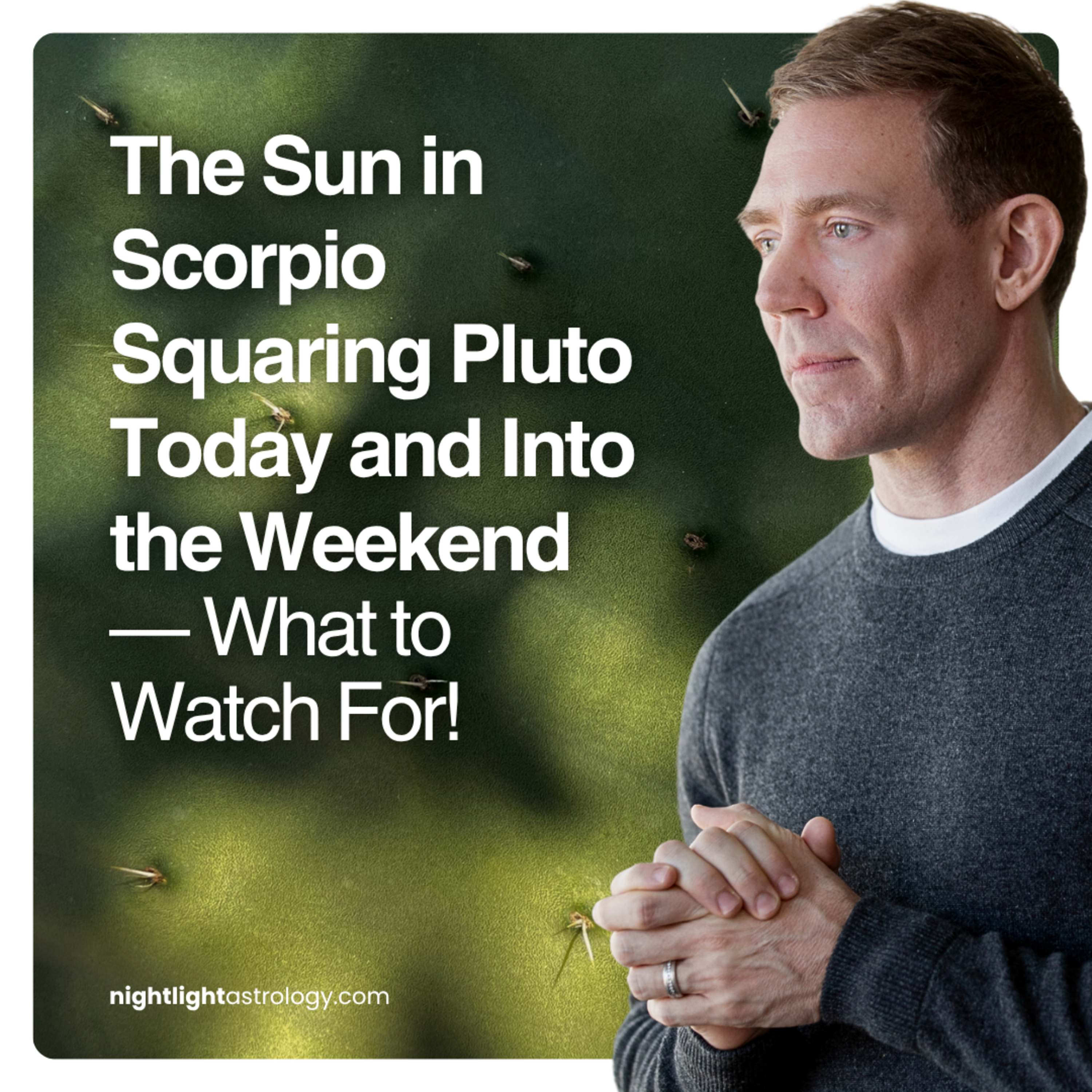 The Sun in Scorpio Squaring Pluto Today and Into the Weekend — What to Watch For!