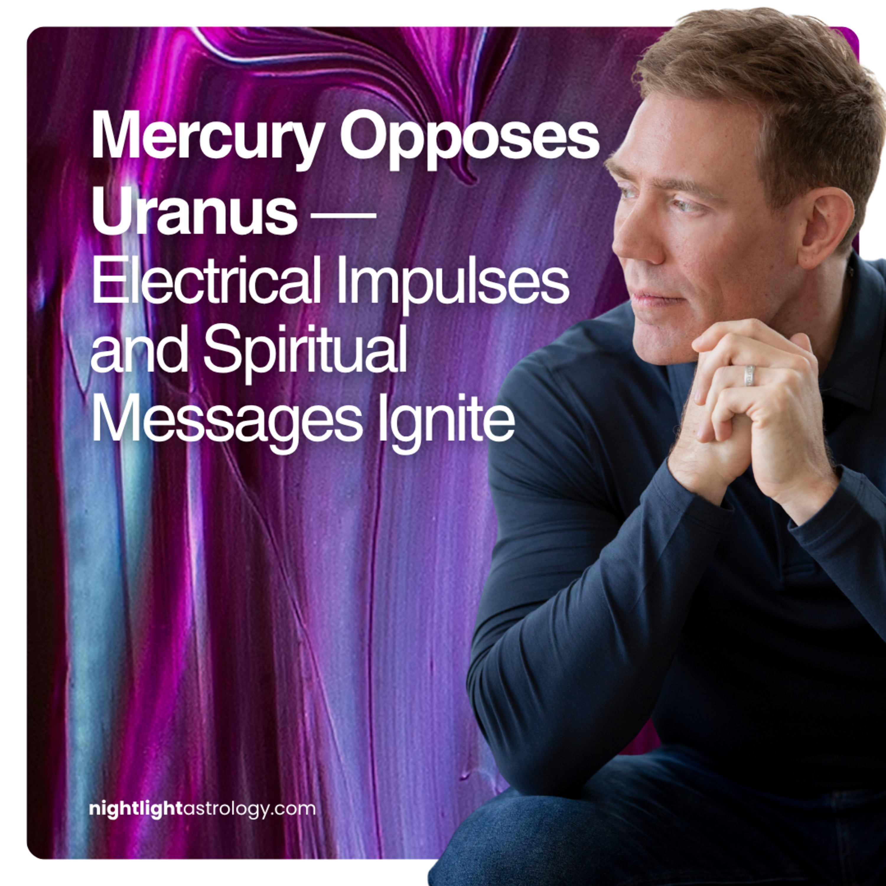 Mercury Opposes Uranus — Electrical Impulses and Spiritual Messages Ignite